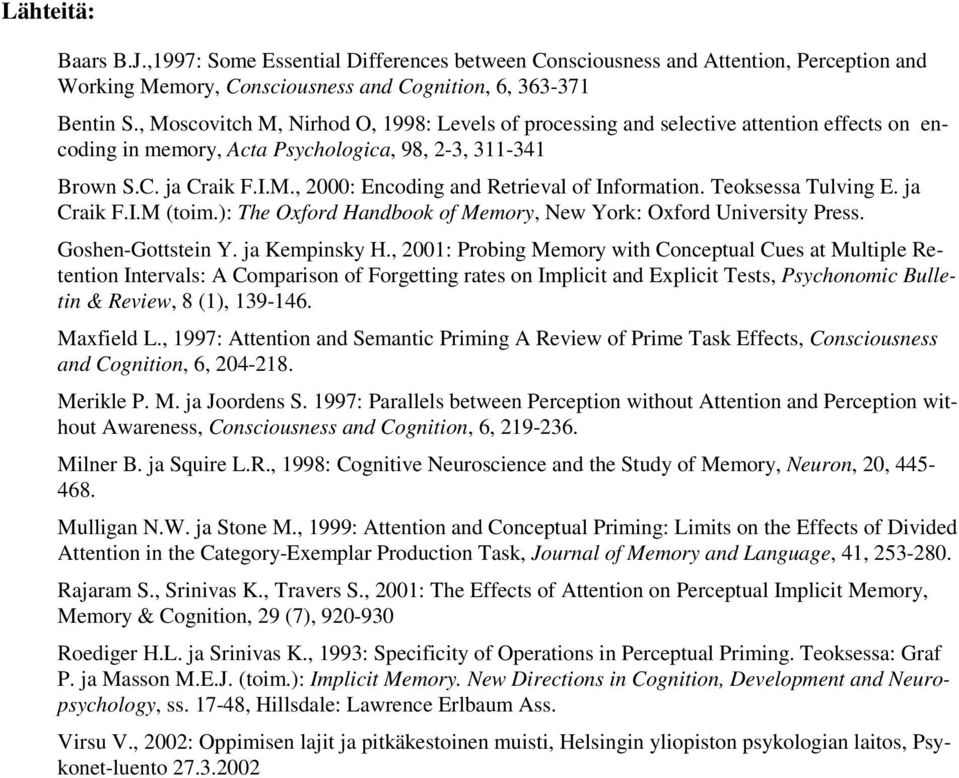 Teoksessa Tulving E. ja Craik F.I.M (toim.): The Oxford Handbook of Memory, New York: Oxford University Press. Goshen-Gottstein Y. ja Kempinsky H.