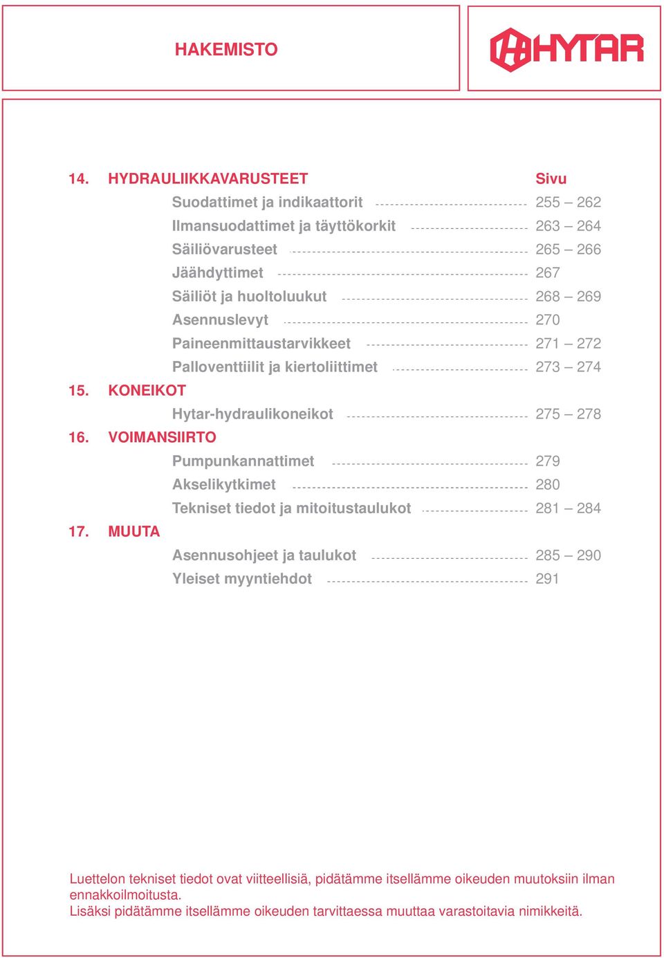 269 Asennuslevyt 270 Paineenmittaustarvikkeet 271 272 Palloventtiilit ja kiertoliittimet 273 274 15. KONEIKOT Hytar-hydraulikoneikot 275 278 16.