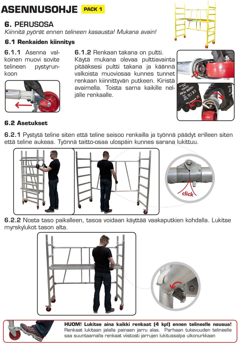 2 Asetukset 6.2.1 Pystytä teline siten että teline seisoo renkailla ja työnnä päädyt erilleen siten että teline aukeaa. Työnnä taitto-osaa ulospäin kunnes sarana lukittuu. 6.2.2 Nosta taso paikalleen, tasoa voidaan käyttää vaakaputkien kohdalla.