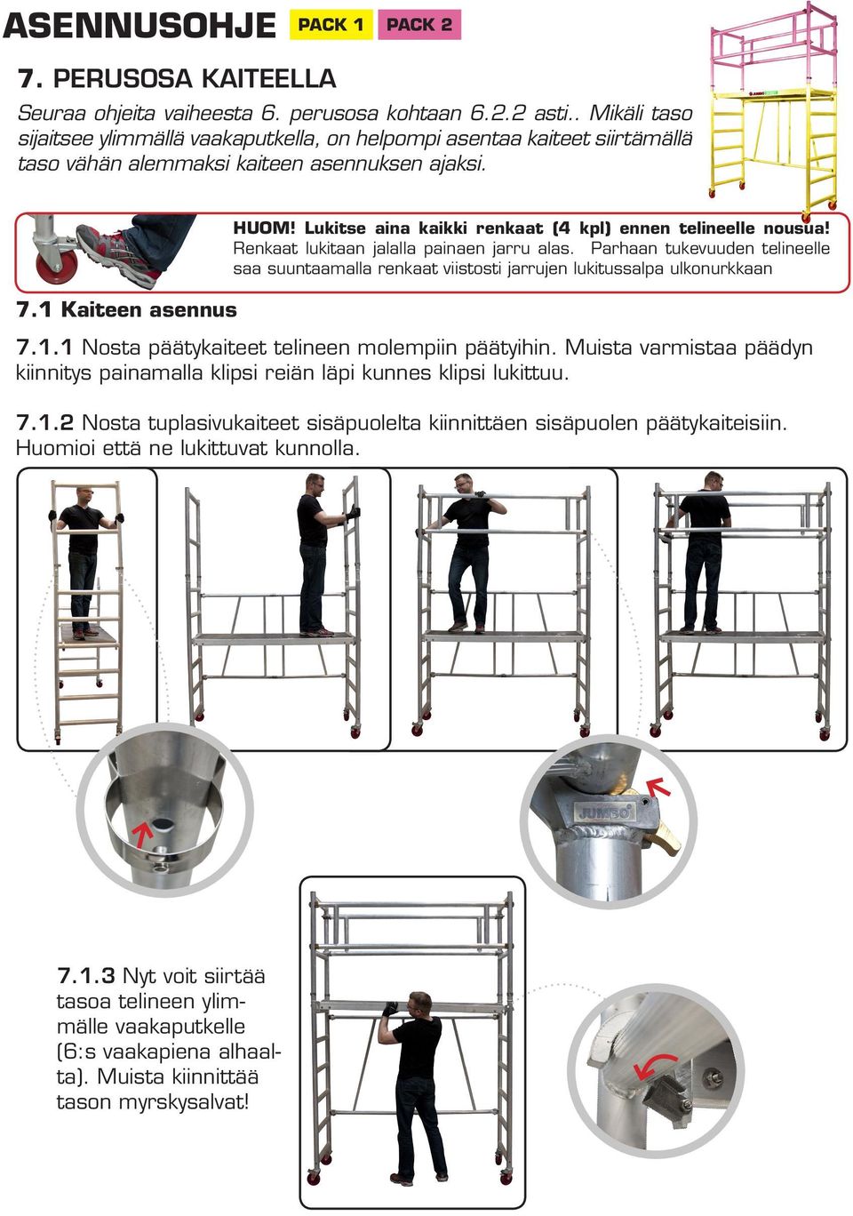 Lukitse aina kaikki renkaat (4 kpl) ennen telineelle nousua! Renkaat lukitaan jalalla painaen jarru alas.