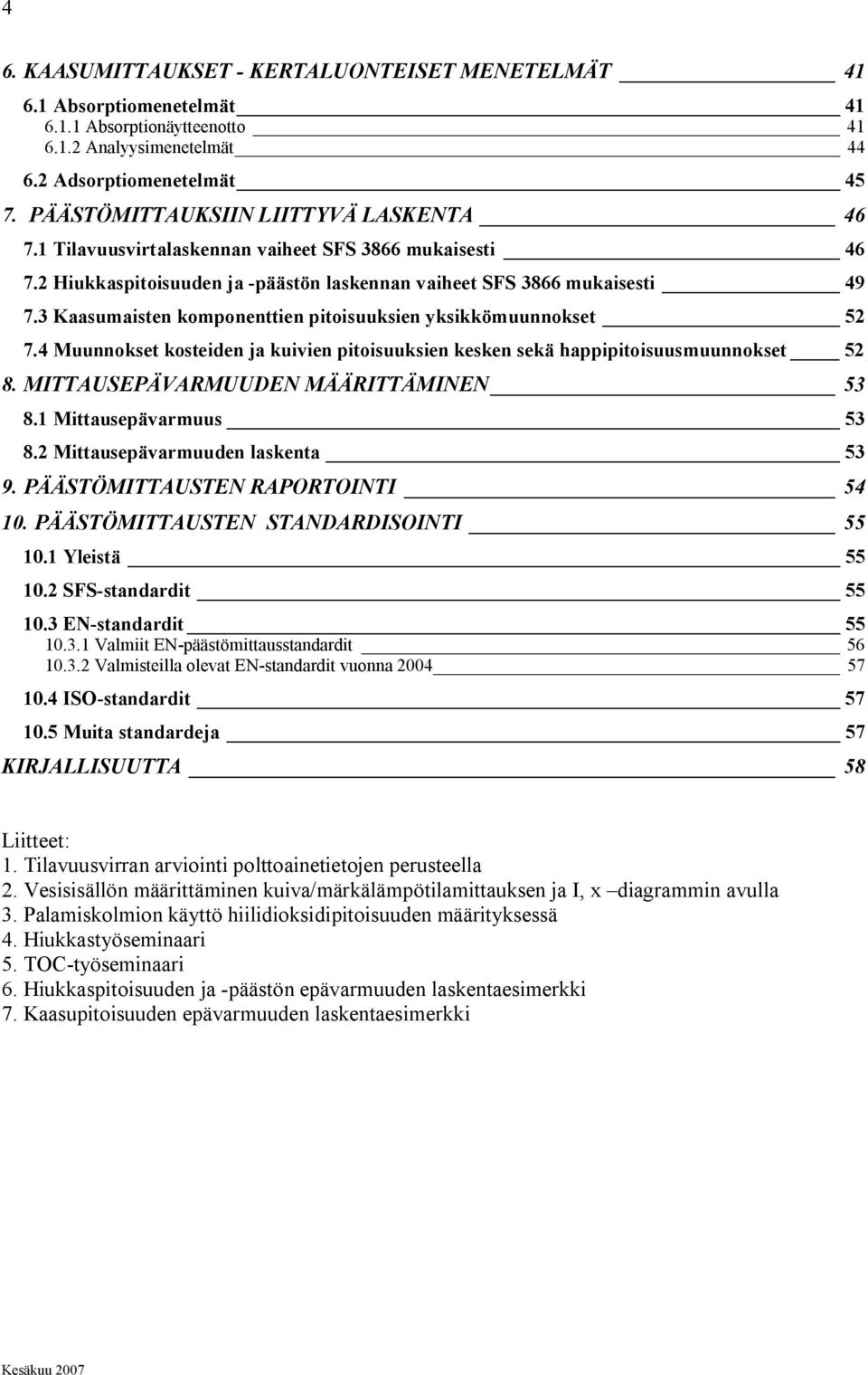 3 Kaasumaisten komponenttien pitoisuuksien yksikkömuunnokset 5 7.4 Muunnokset kosteiden ja kuivien pitoisuuksien kesken sekä happipitoisuusmuunnokset 5 8. MITTAUSEPÄVARMUUDEN MÄÄRITTÄMINEN 53 8.