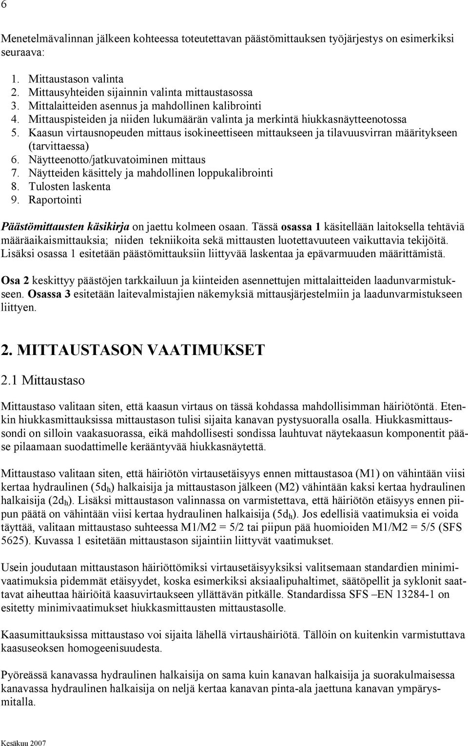 Kaasun virtausnopeuden mittaus isokineettiseen mittaukseen ja tilavuusvirran määritykseen (tarvittaessa) 6. Näytteenotto/jatkuvatoiminen mittaus 7.