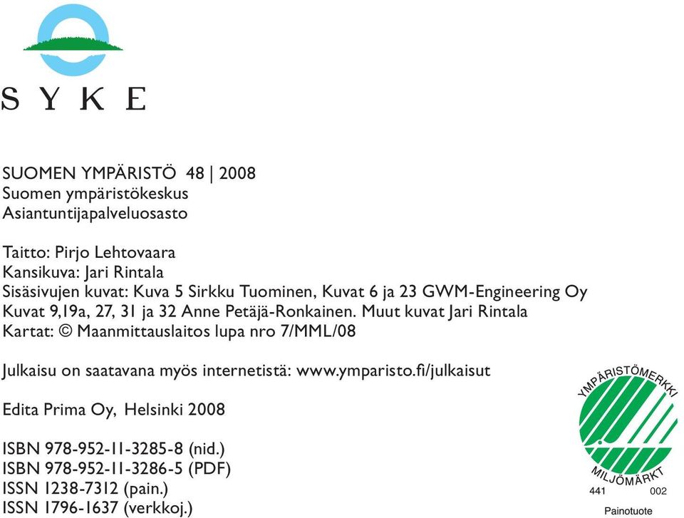 Muut kuvat Jari Rintala Kartat: Maanmittauslaitos lupa nro 7/MML/08 Julkaisu on saatavana myös internetistä: www.ymparisto.