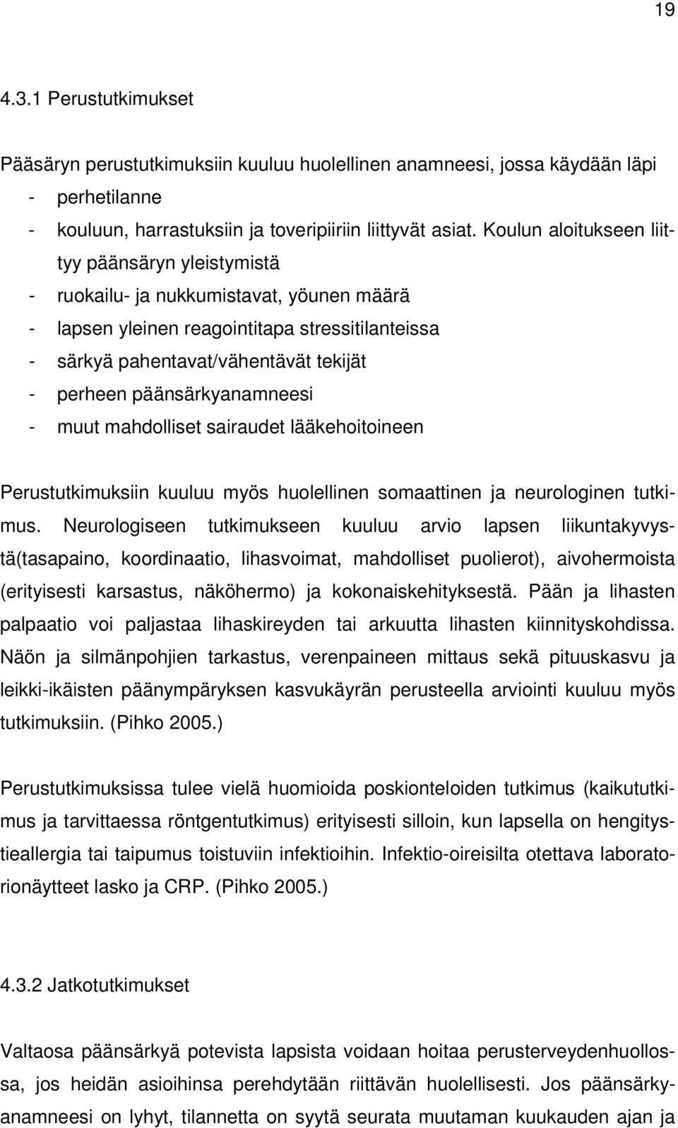 päänsärkyanamneesi - muut mahdolliset sairaudet lääkehoitoineen Perustutkimuksiin kuuluu myös huolellinen somaattinen ja neurologinen tutkimus.