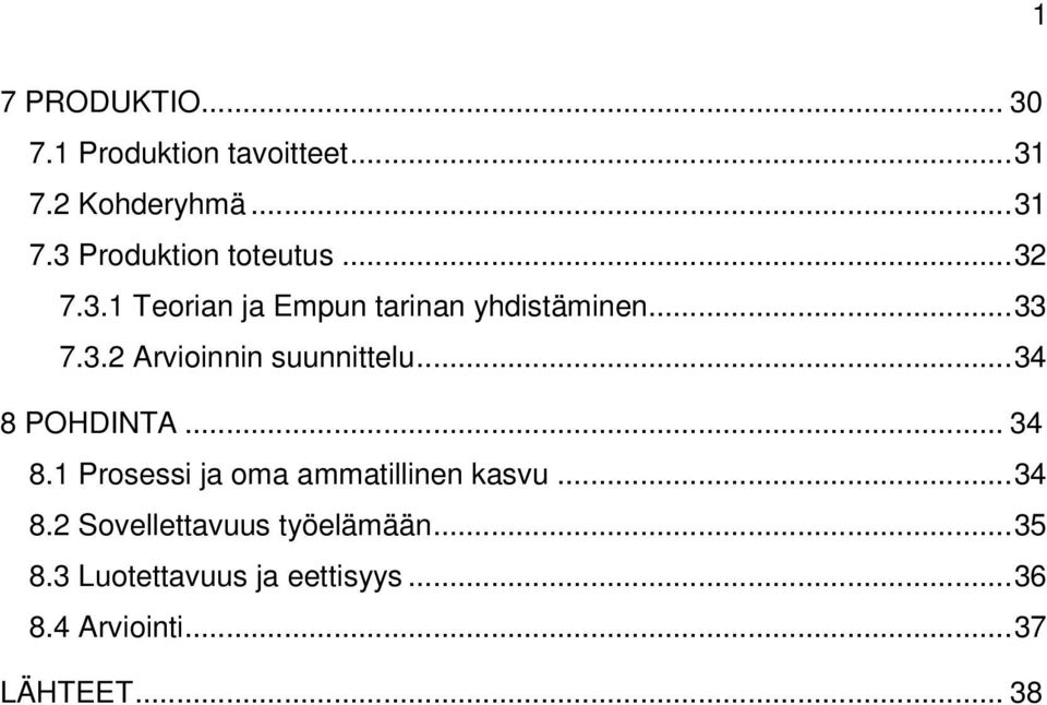 ..34 8 POHDINTA... 34 8.1 Prosessi ja oma ammatillinen kasvu...34 8.2 Sovellettavuus työelämään.