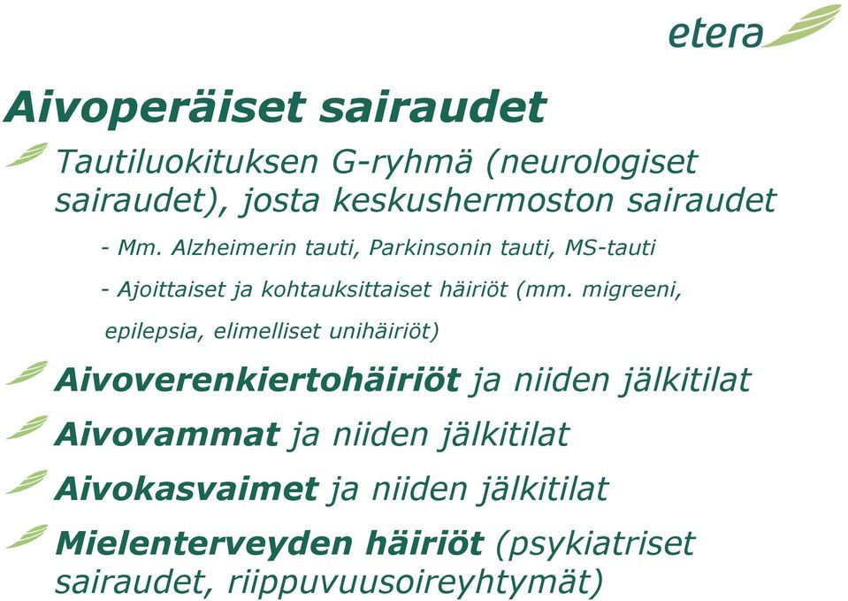 migreeni, epilepsia, elimelliset unihäiriöt) Aivoverenkiertohäiriöt ja niiden jälkitilat Aivovammat ja