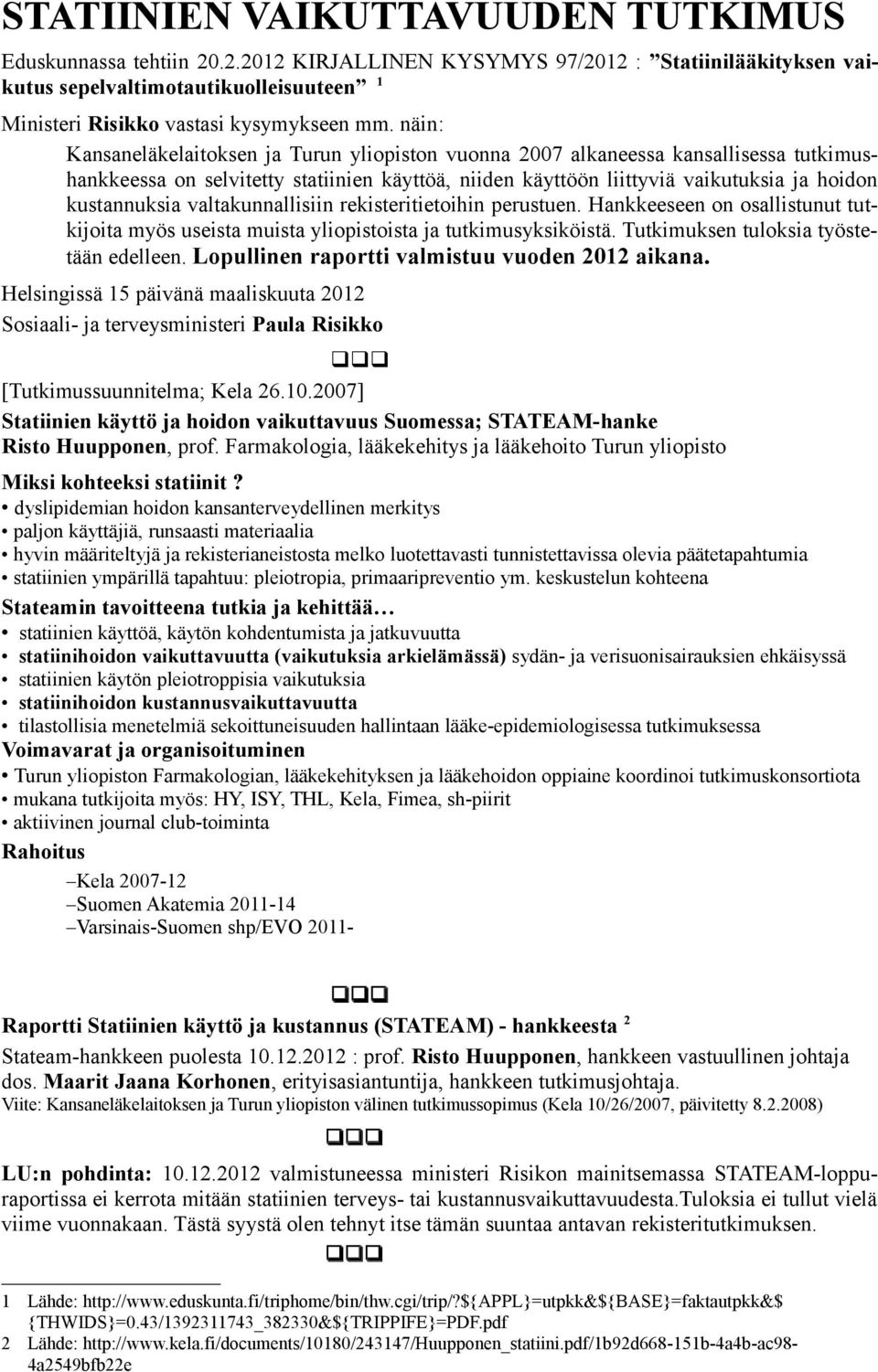 valtakunnallisiin rekisteritietoihin perustuen. Hankkeeseen on osallistunut tutkijoita myös useista muista yliopistoista ja tutkimusyksiköistä. Tutkimuksen tuloksia työstetään edelleen.