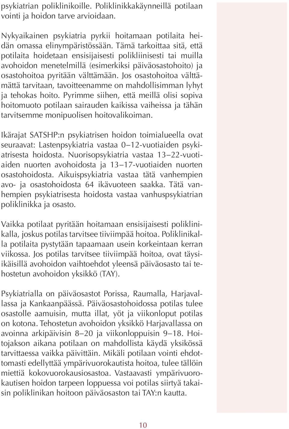 Jos osastohoitoa välttämättä tarvitaan, tavoitteenamme on mahdollisimman lyhyt ja tehokas hoito.