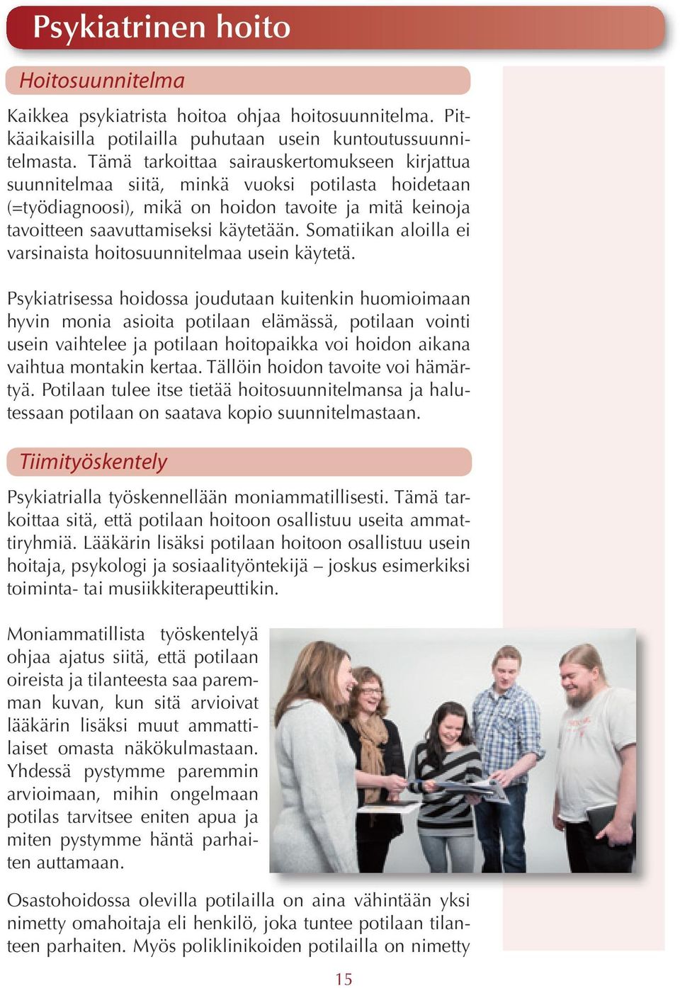 Somatiikan aloilla ei varsinaista hoitosuunnitelmaa usein käytetä.