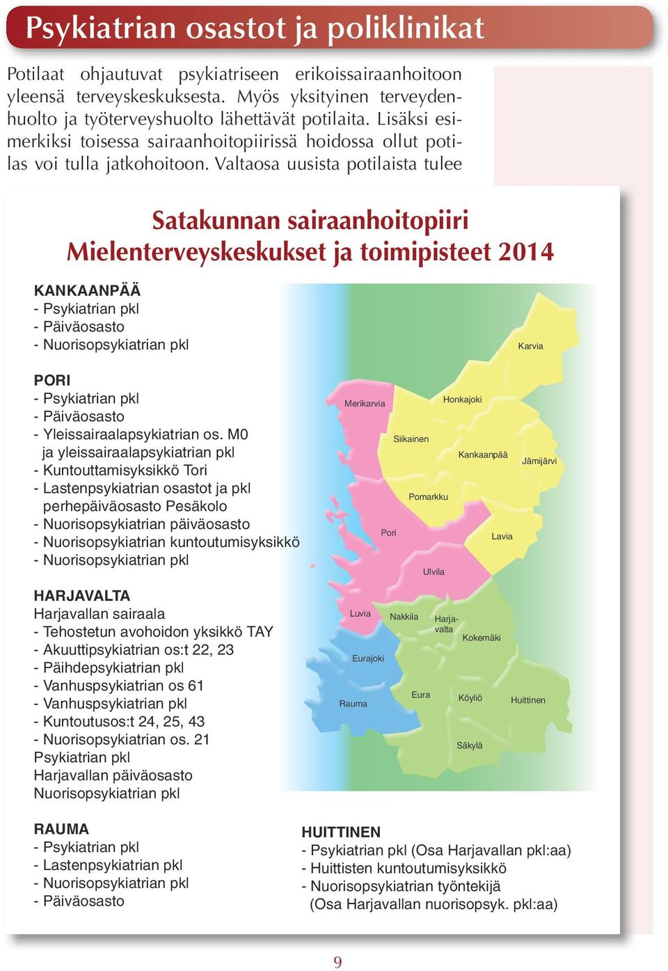 Valtaosa uusista potilaista tulee Satakunnan sairaanhoitopiiri Mielenterveyskeskukset ja toimipisteet 2014 KANKAANPÄÄ - Psykiatrian pkl - Päiväosasto - Nuorisopsykiatrian pkl Karvia PORI -