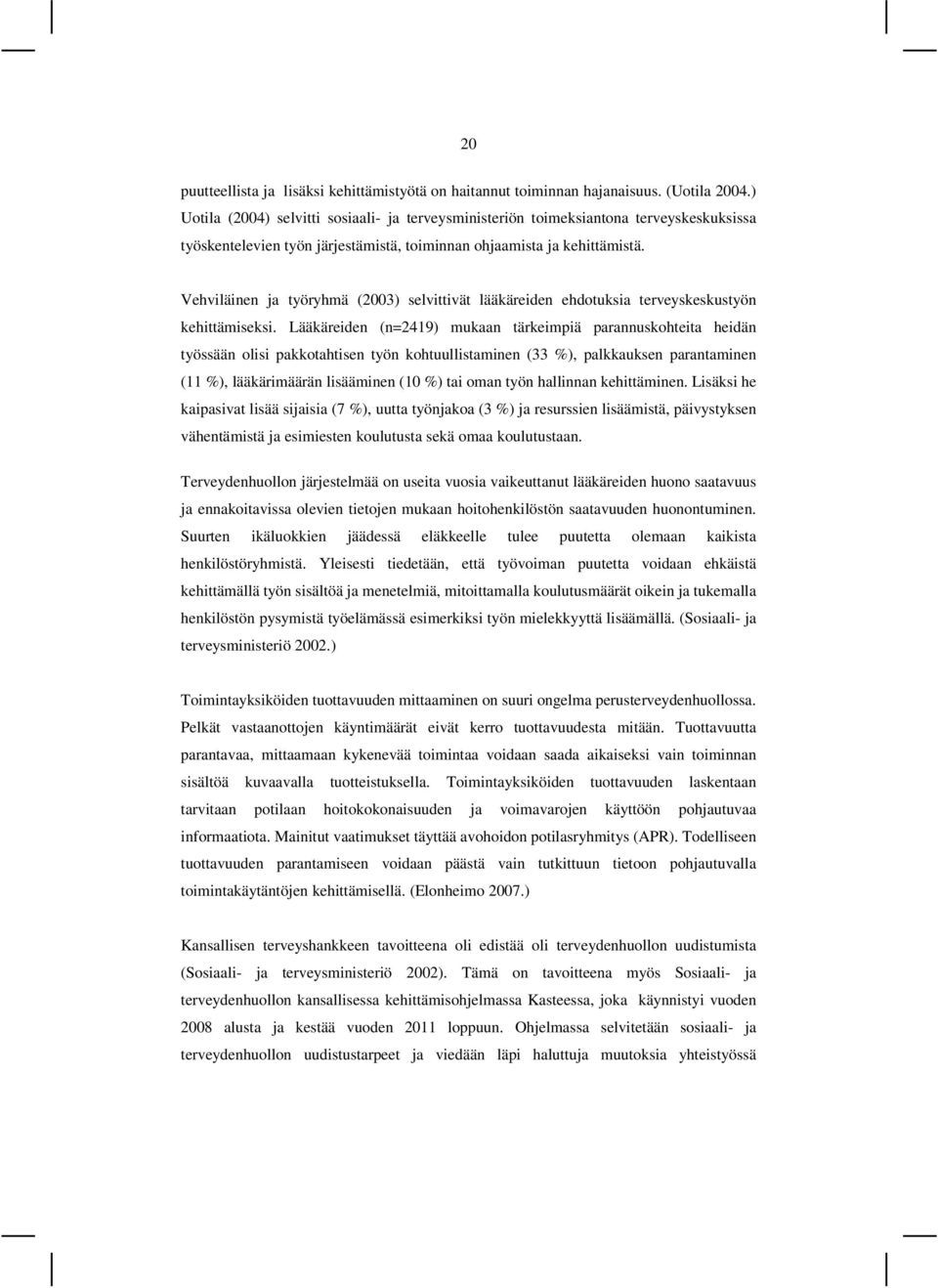 Vehviläinen ja työryhmä (2003) selvittivät lääkäreiden ehdotuksia terveyskeskustyön kehittämiseksi.