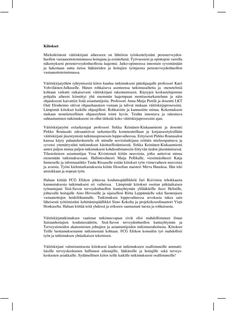 Jatko-opinnoissa innostuin syventämään ja hakemaan uutta tietoa lääkäreiden ja hoitajien työnjaosta perusterveydenhuollon vastaanottotoiminnassa.