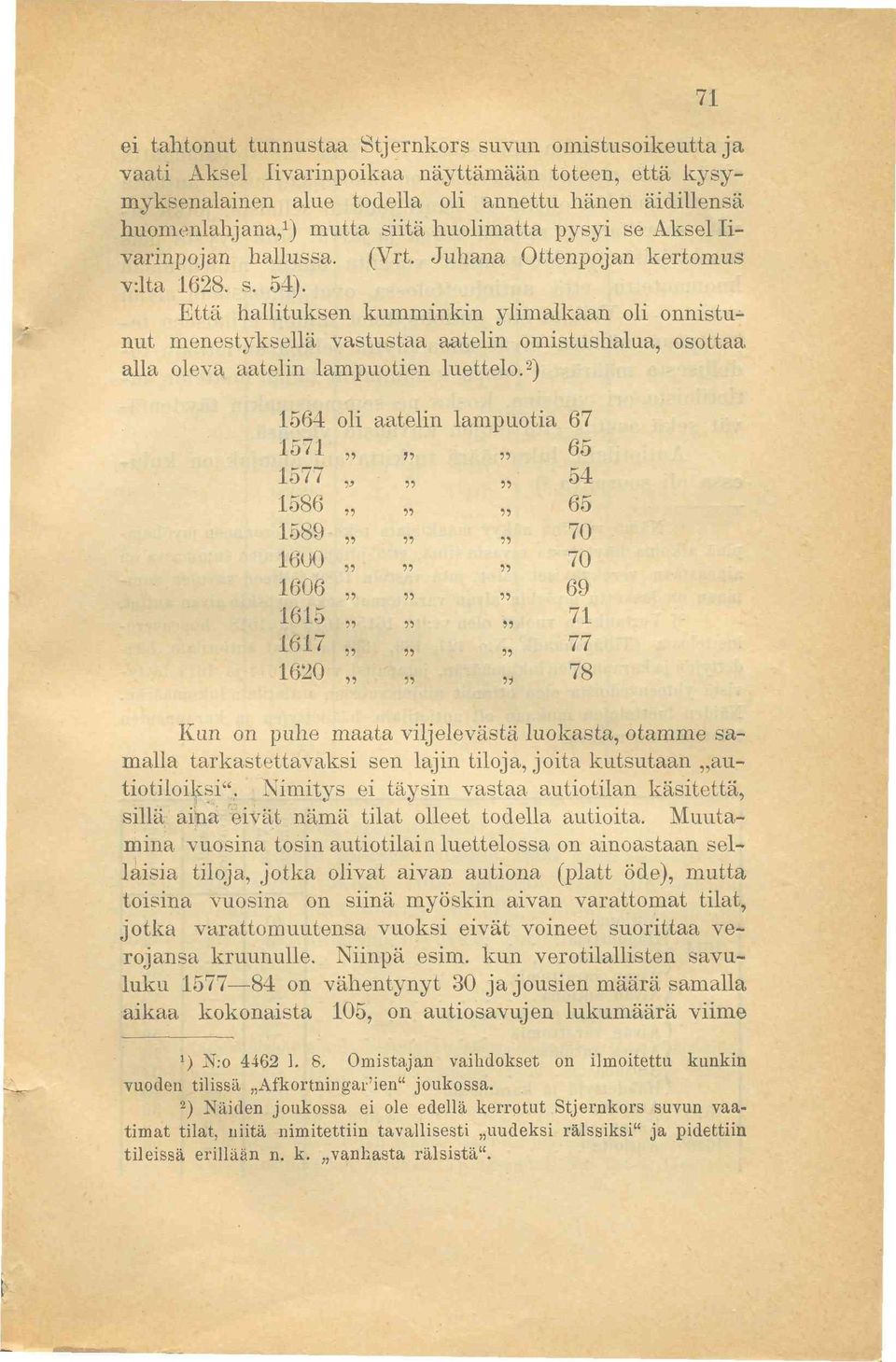 Että hallituksen kumminkin ylimalkaan oli onnistunut menestyksellä vastustaa aatelin omistushalua, osottaa alla oleva aatelin lampuotien luettelo.