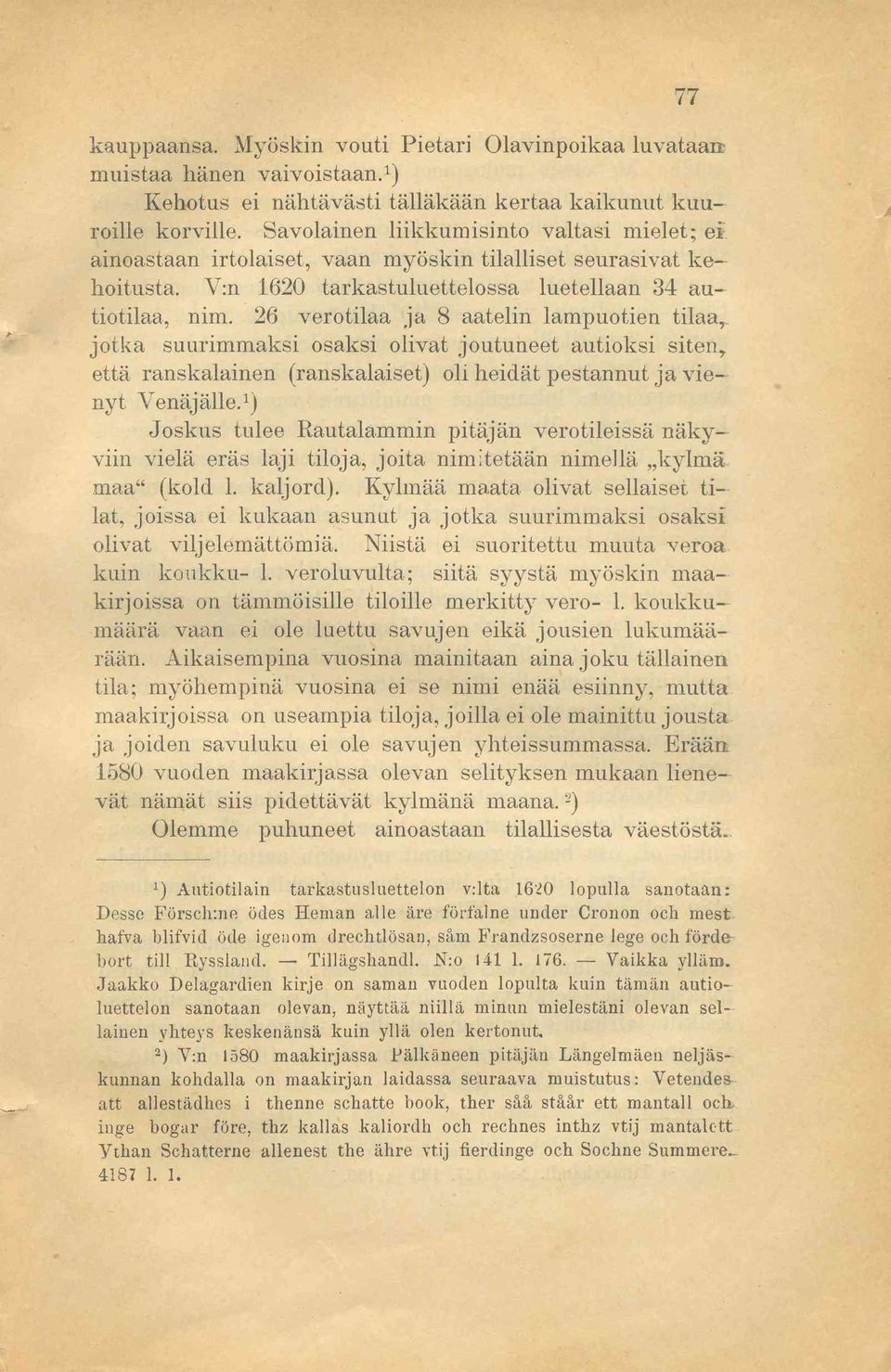 26 verotilaa ja 8 aatelin lampuotien tilaa, jotka suurimmaksi osaksi olivat joutuneet autioksi siten, että ranskalainen (ranskalaiset) oli heidät pestannut ja vienyt Venäjälle.