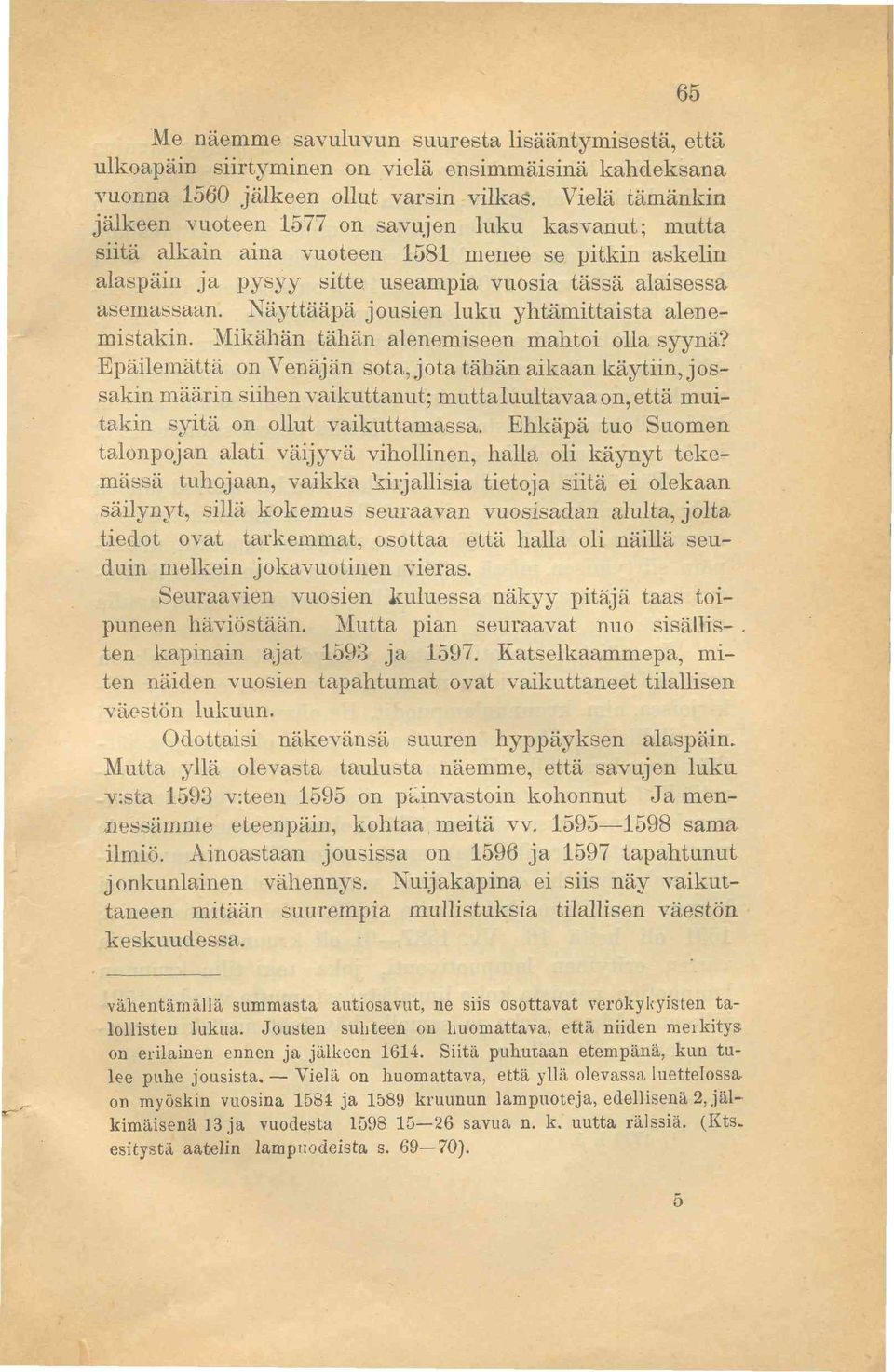 Näyttääpä jousien luku yhtämittaista alenemistakin. Mikähän tähän alenemiseen mahtoi olla syynä?