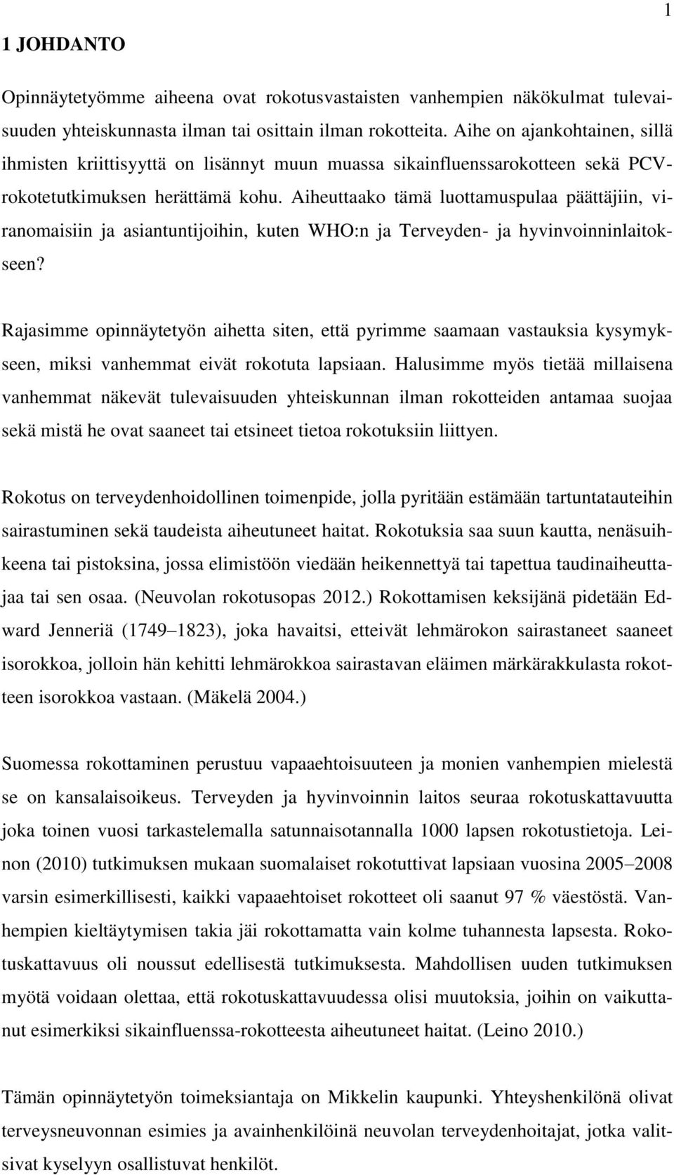 Aiheuttaako tämä luottamuspulaa päättäjiin, viranomaisiin ja asiantuntijoihin, kuten WHO:n ja Terveyden- ja hyvinvoinninlaitokseen?