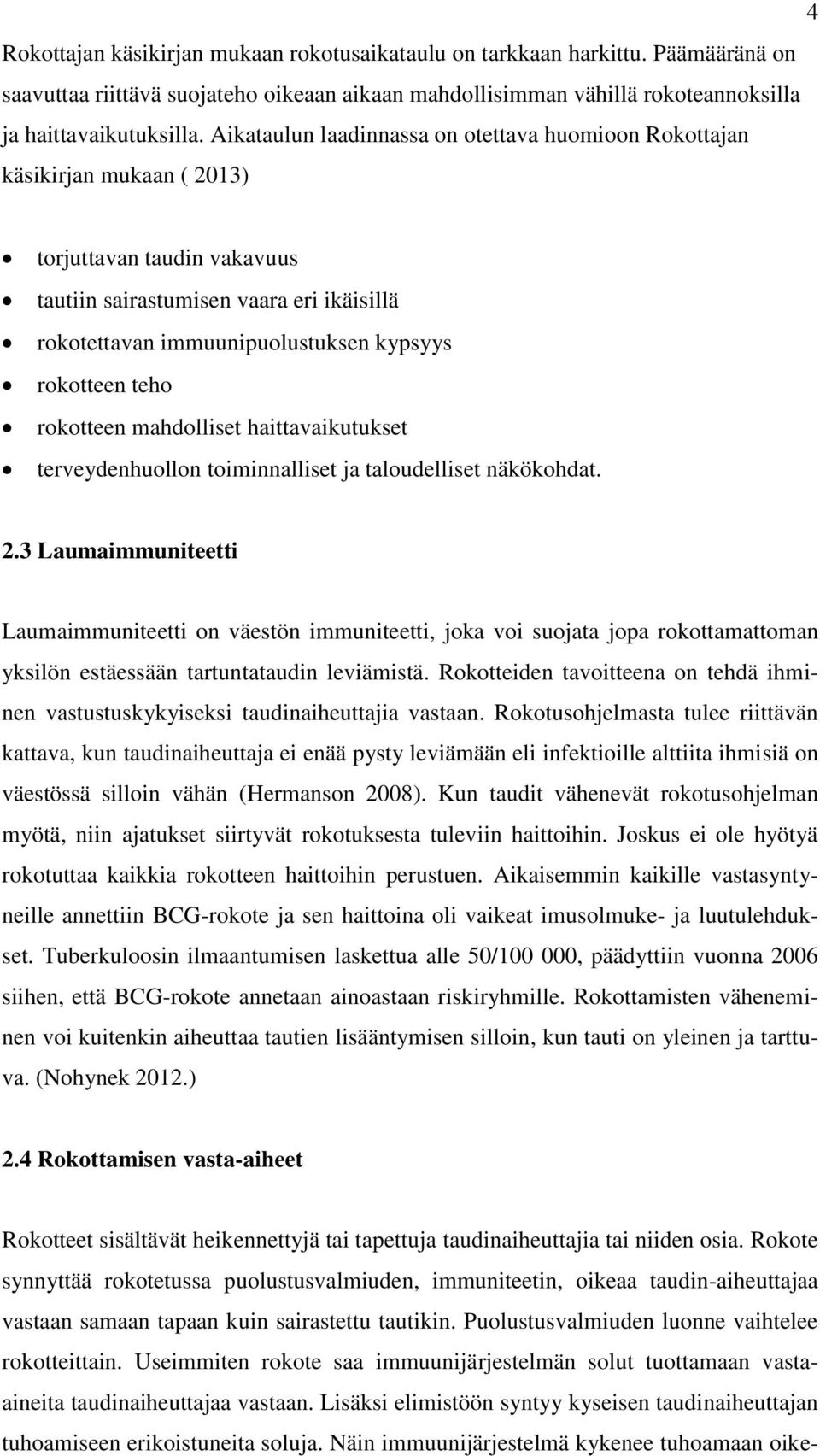 rokotteen teho rokotteen mahdolliset haittavaikutukset terveydenhuollon toiminnalliset ja taloudelliset näkökohdat. 2.