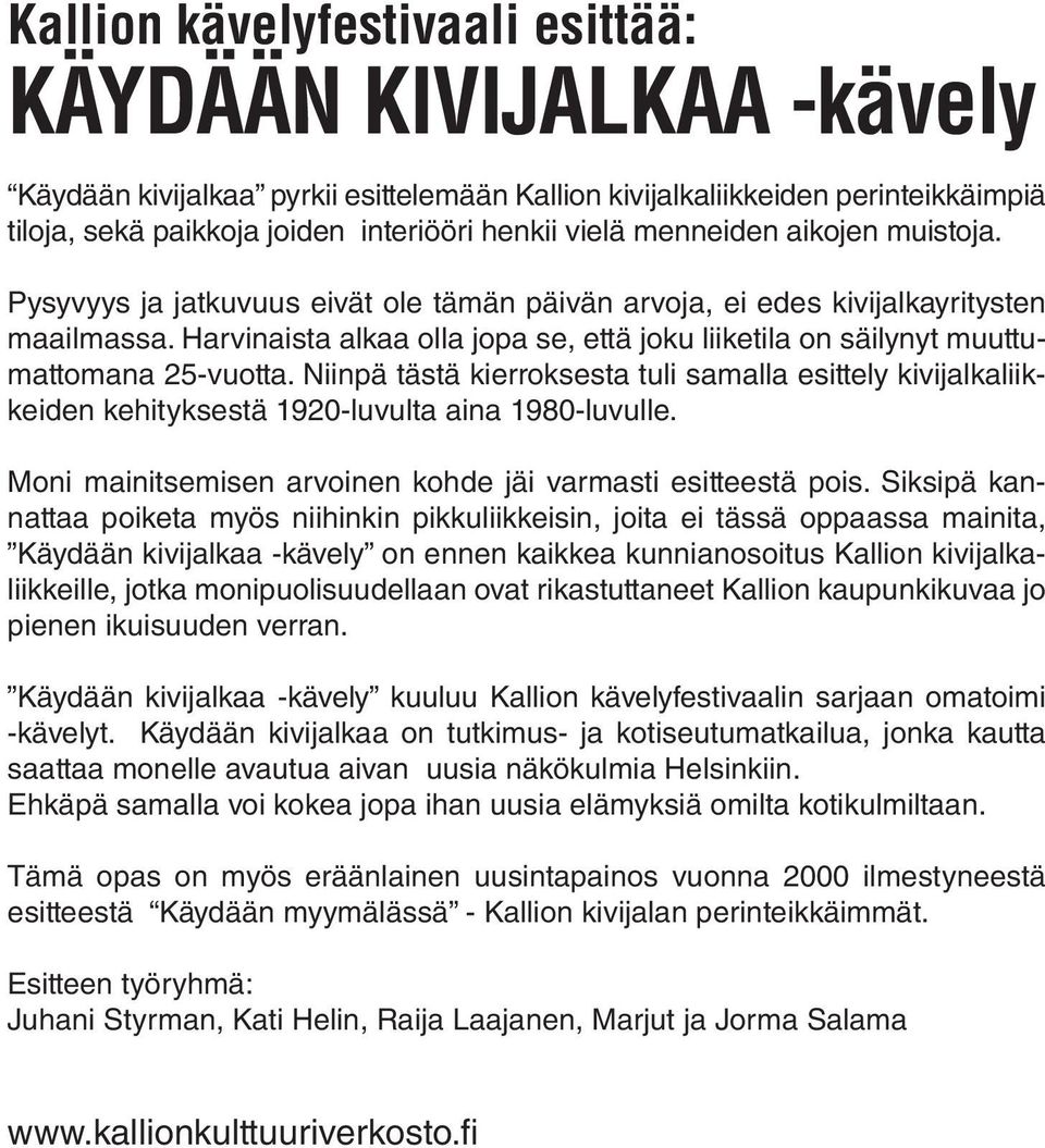 Harvinaista alkaa olla jopa se, että joku liiketila on säilynyt muuttumattomana 25-vuotta.