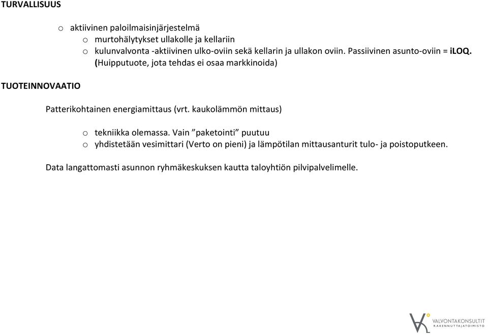 (Huipputuote, jota tehdas ei osaa markkinoida) Patterikohtainen energiamittaus (vrt. kaukolämmön mittaus) o tekniikka olemassa.