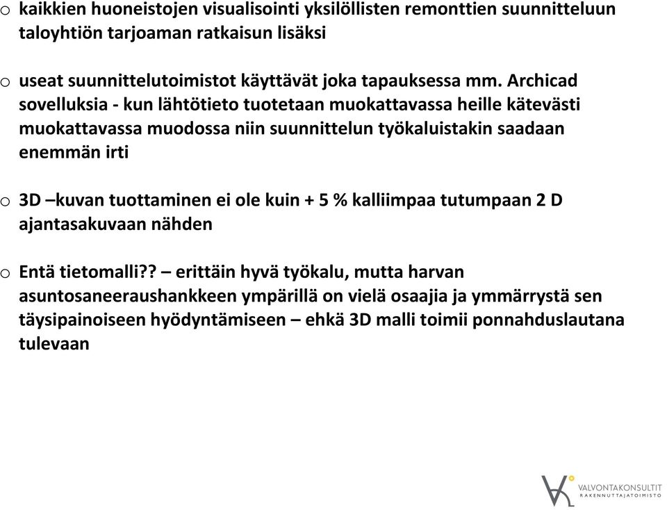 Archicad sovelluksia - kun lähtötieto tuotetaan muokattavassa heille kätevästi muokattavassa muodossa niin suunnittelun työkaluistakin saadaan enemmän irti