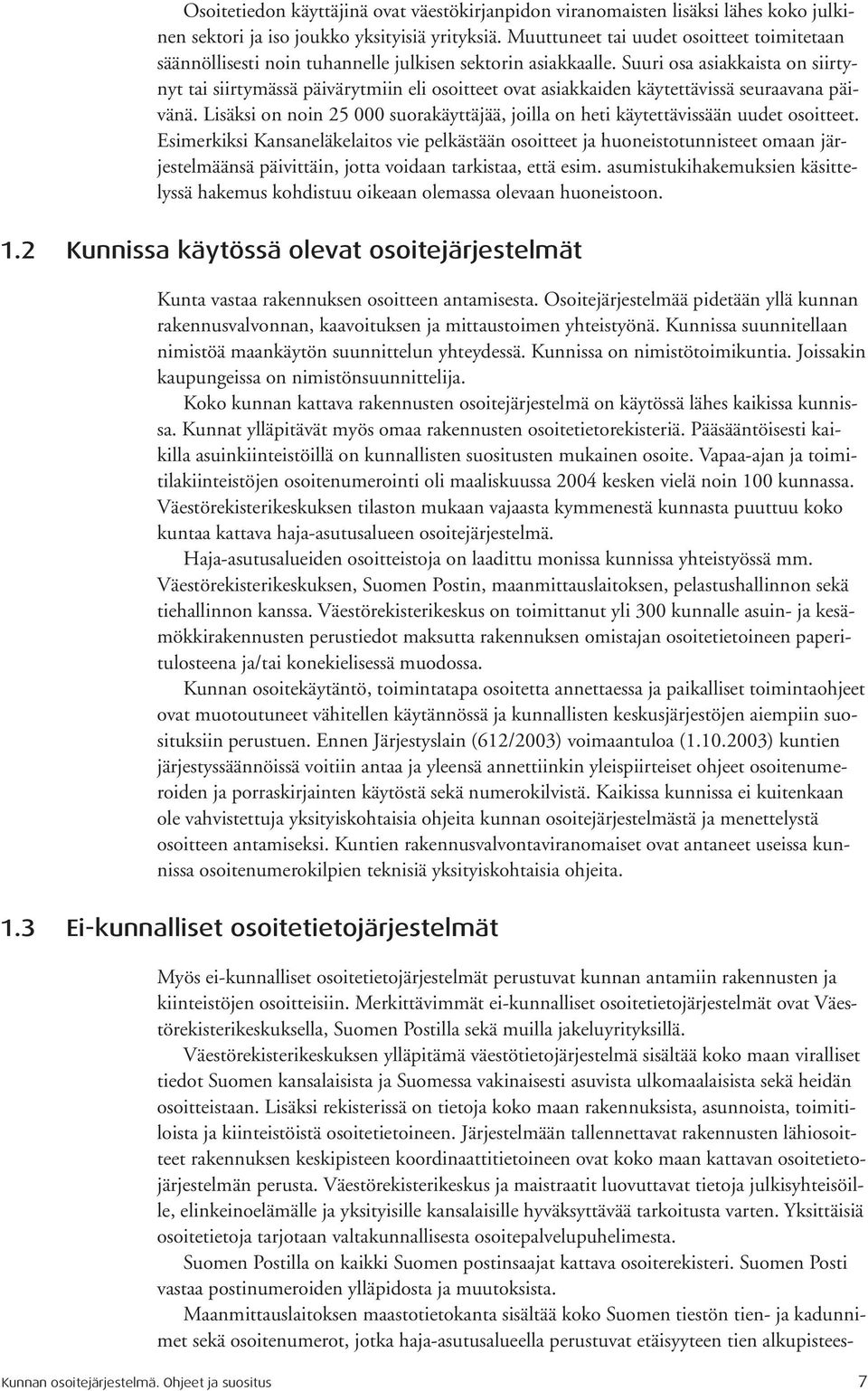 Suuri osa asiakkaista on siirtynyt tai siirtymässä päivärytmiin eli osoitteet ovat asiakkaiden käytettävissä seuraavana päivänä.