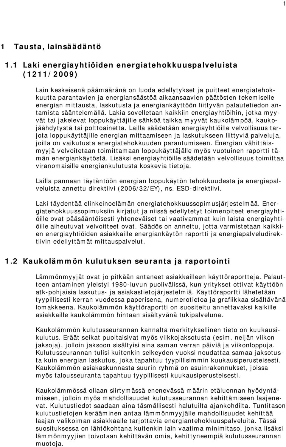 tekemiselle energian mittausta, laskutusta ja energiankäyttöön liittyvän palautetiedon antamista sääntelemällä.