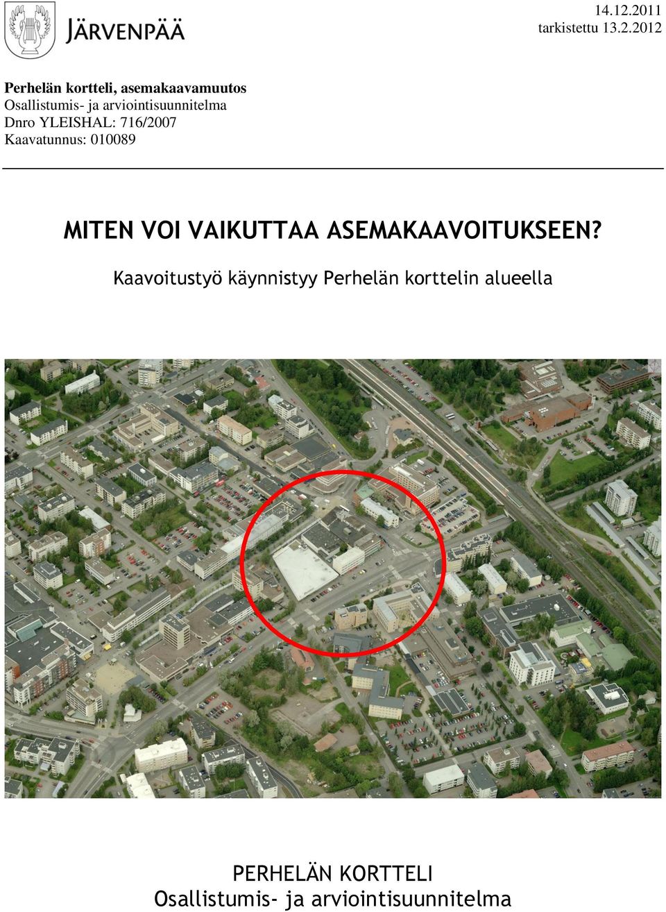 Osallistumis- ja arviointisuunnitelma Dnro YLEISHAL: 716/2007 Kaavatunnus: