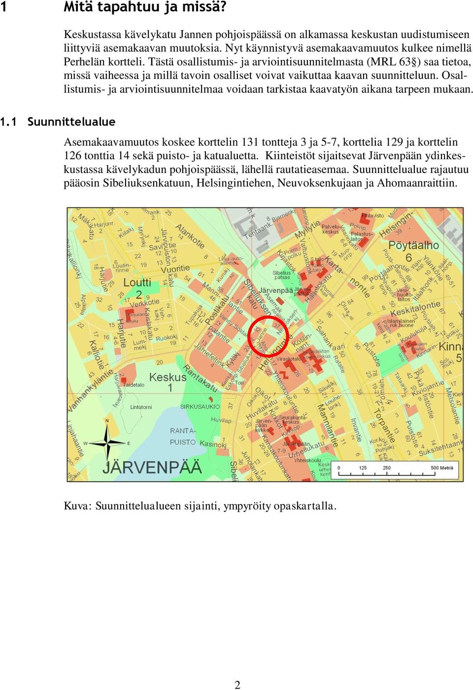 Tästä osallistumis- ja arviointisuunnitelmasta (MRL 63 ) saa tietoa, missä vaiheessa ja millä tavoin osalliset voivat vaikuttaa kaavan suunnitteluun.