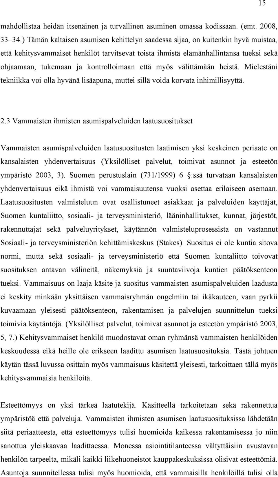 kontrolloimaan että myös välittämään heistä. Mielestäni tekniikka voi olla hyvänä lisäapuna, muttei sillä voida korvata inhimillisyyttä. 2.