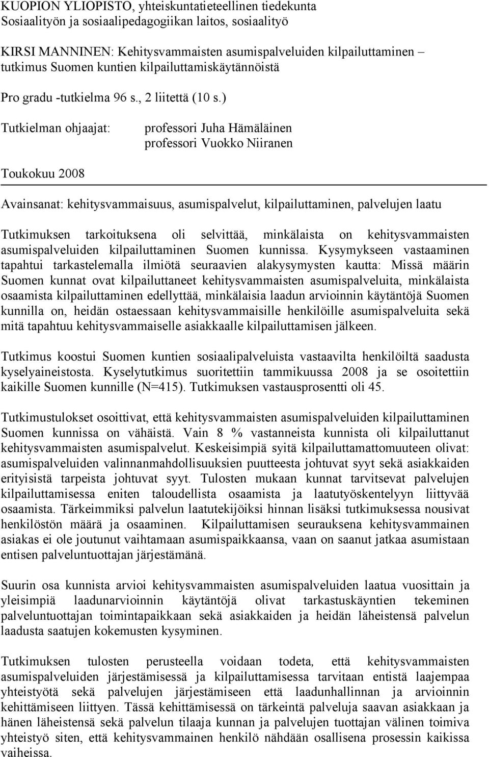 ) Tutkielman ohjaajat: professori Juha Hämäläinen professori Vuokko Niiranen Toukokuu 2008 Avainsanat: kehitysvammaisuus, asumispalvelut, kilpailuttaminen, palvelujen laatu Tutkimuksen tarkoituksena