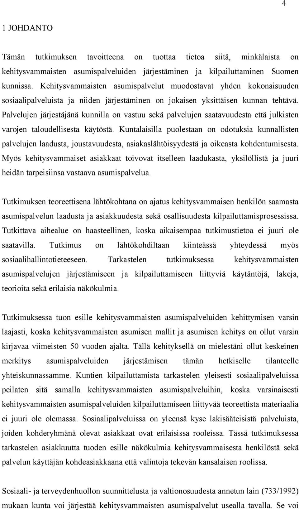 Palvelujen järjestäjänä kunnilla on vastuu sekä palvelujen saatavuudesta että julkisten varojen taloudellisesta käytöstä.