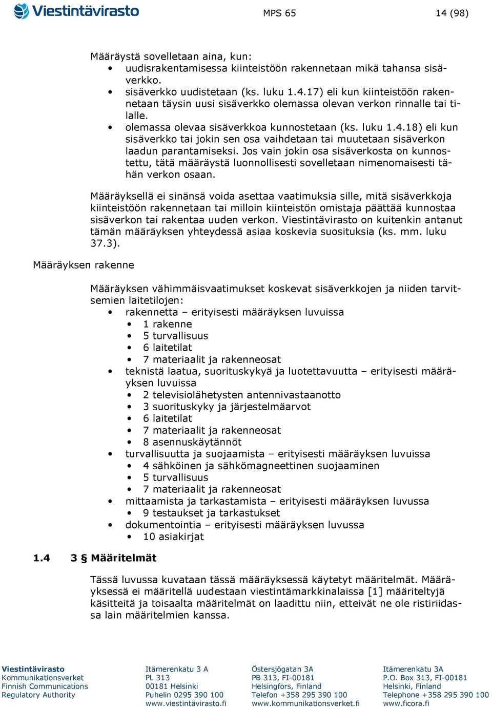 Jos vain jokin osa sisäverkosta on kunnostettu, tätä määräystä luonnollisesti sovelletaan nimenomaisesti tähän verkon osaan.