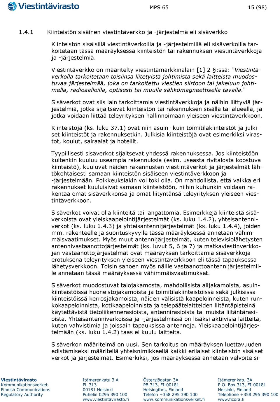rakennuksen viestintäverkkoja ja -järjestelmiä.