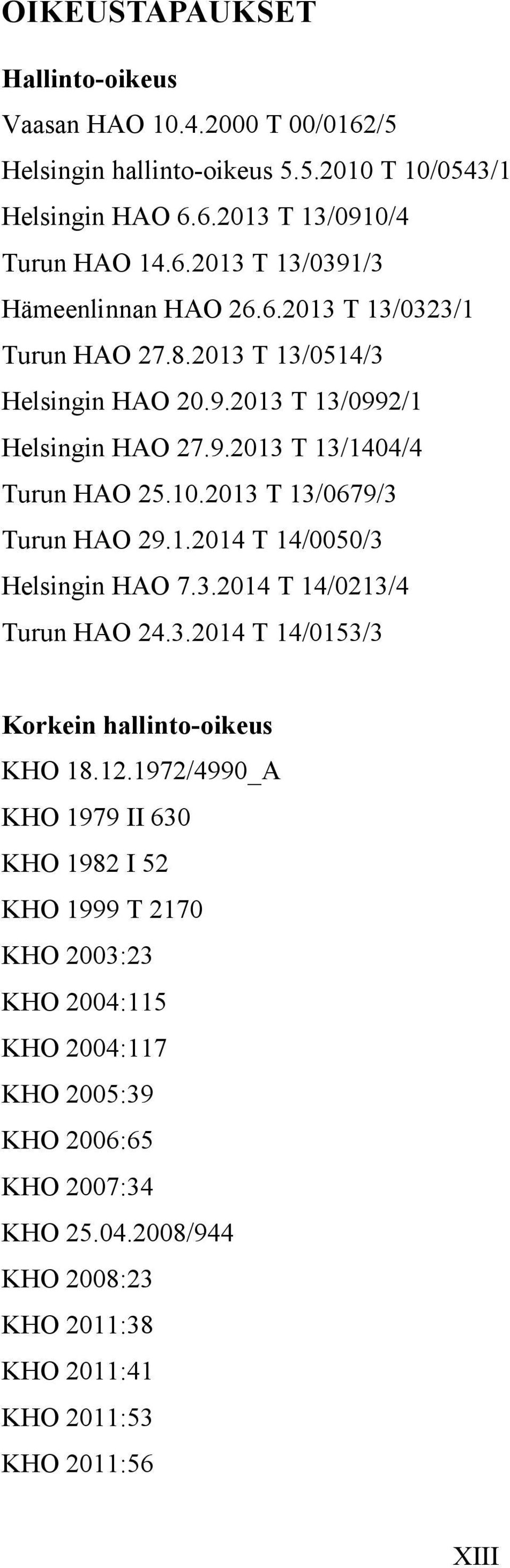 3.2014 T 14/0213/4 Turun HAO 24.3.2014 T 14/0153/3 Korkein hallinto-oikeus KHO 18.12.