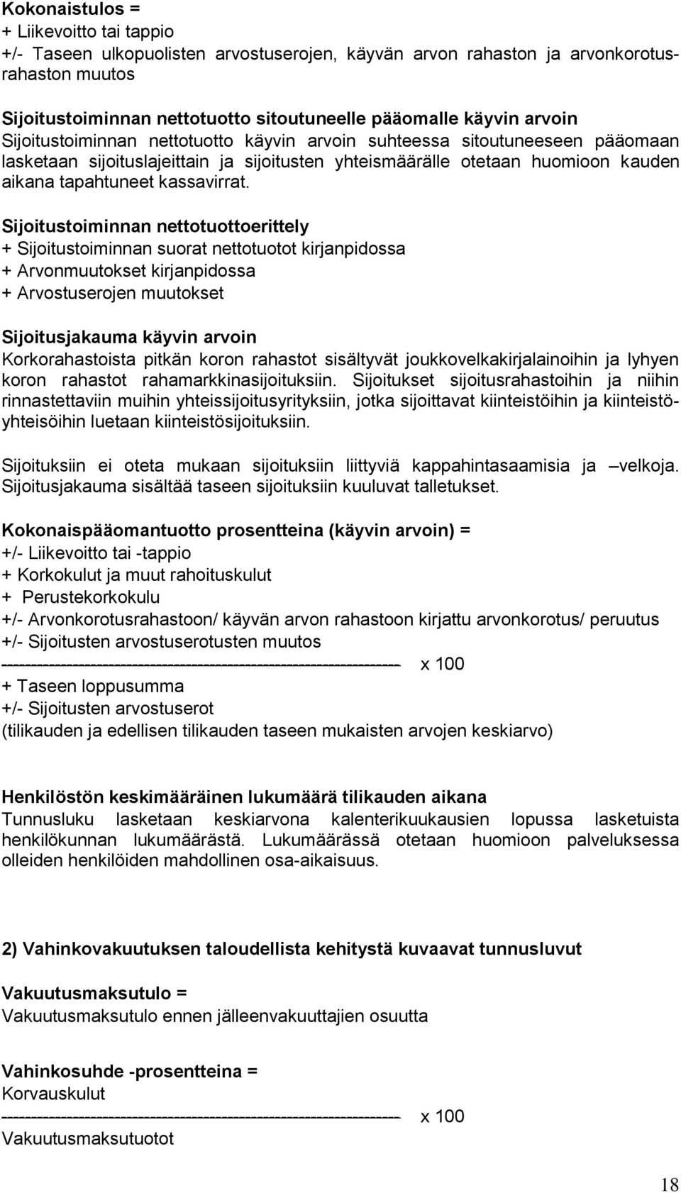 Sijoitustoiminnan nettotuottoerittely + Sijoitustoiminnan suorat nettotuotot kirjanpidossa + Arvonmuutokset kirjanpidossa + Arvostuserojen muutokset Sijoitusjakauma käyvin arvoin Korkorahastoista