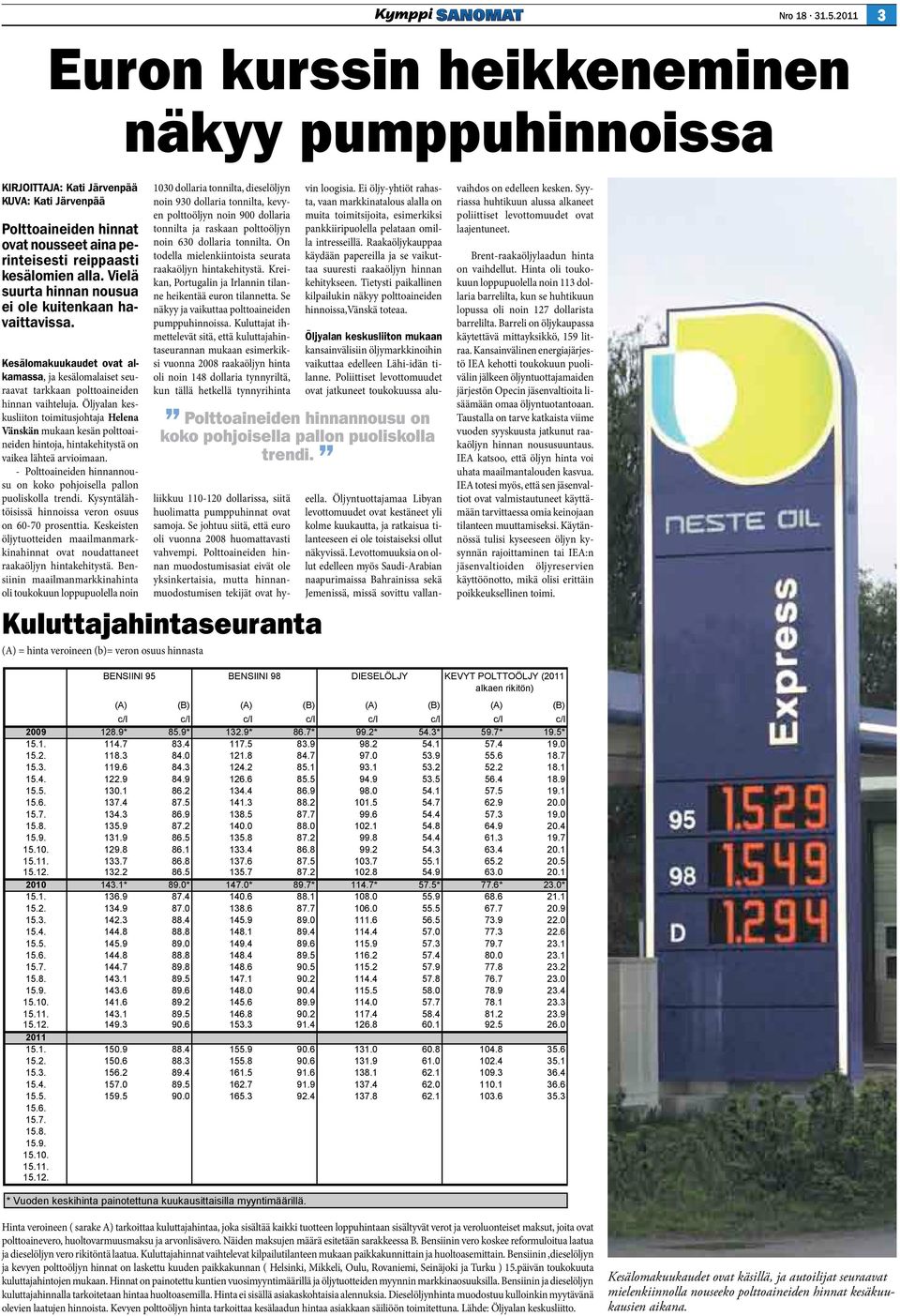 Öljyalan keskusliiton toimitusjohtaja Helena Vänskän mukaan kesän polttoaineiden hintoja, hintakehitystä on vaikea lähteä arvioimaan.