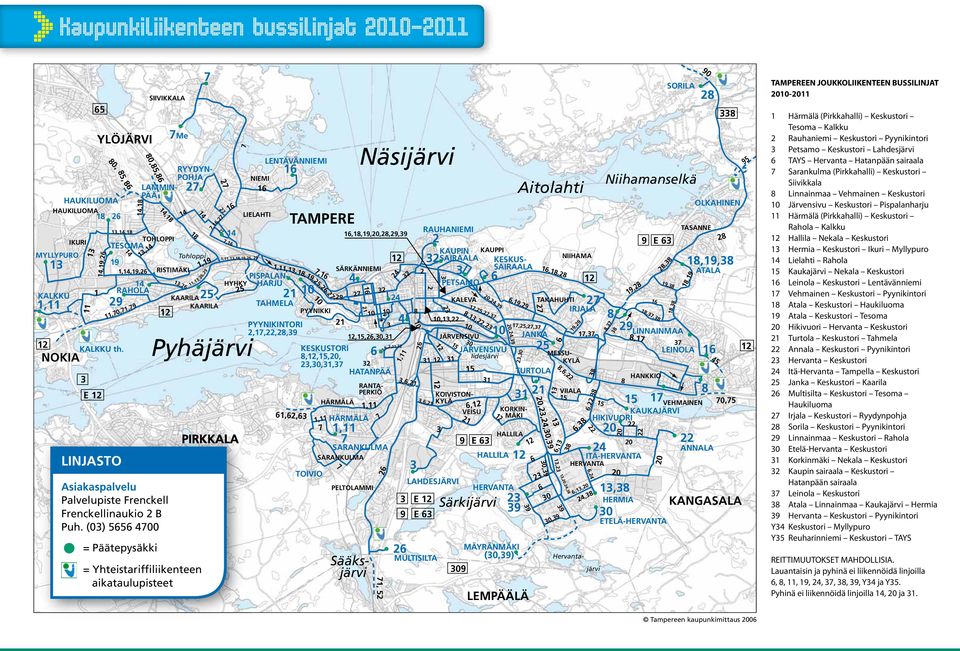 (0) 55 400 = Päätepysäkki Me,,, = Yhteistariffiliikenteen aikataulupisteet,9,9,,,,,,9,, 9 5 Pyhäjärvi HYHKY PIRKKALA LENTÄVÄNNIEMI NIEMI LIELAHTI,, RYYDYN- POHJA LAMMIN- PÄÄ PISPALAN- HARJU TAHMELA