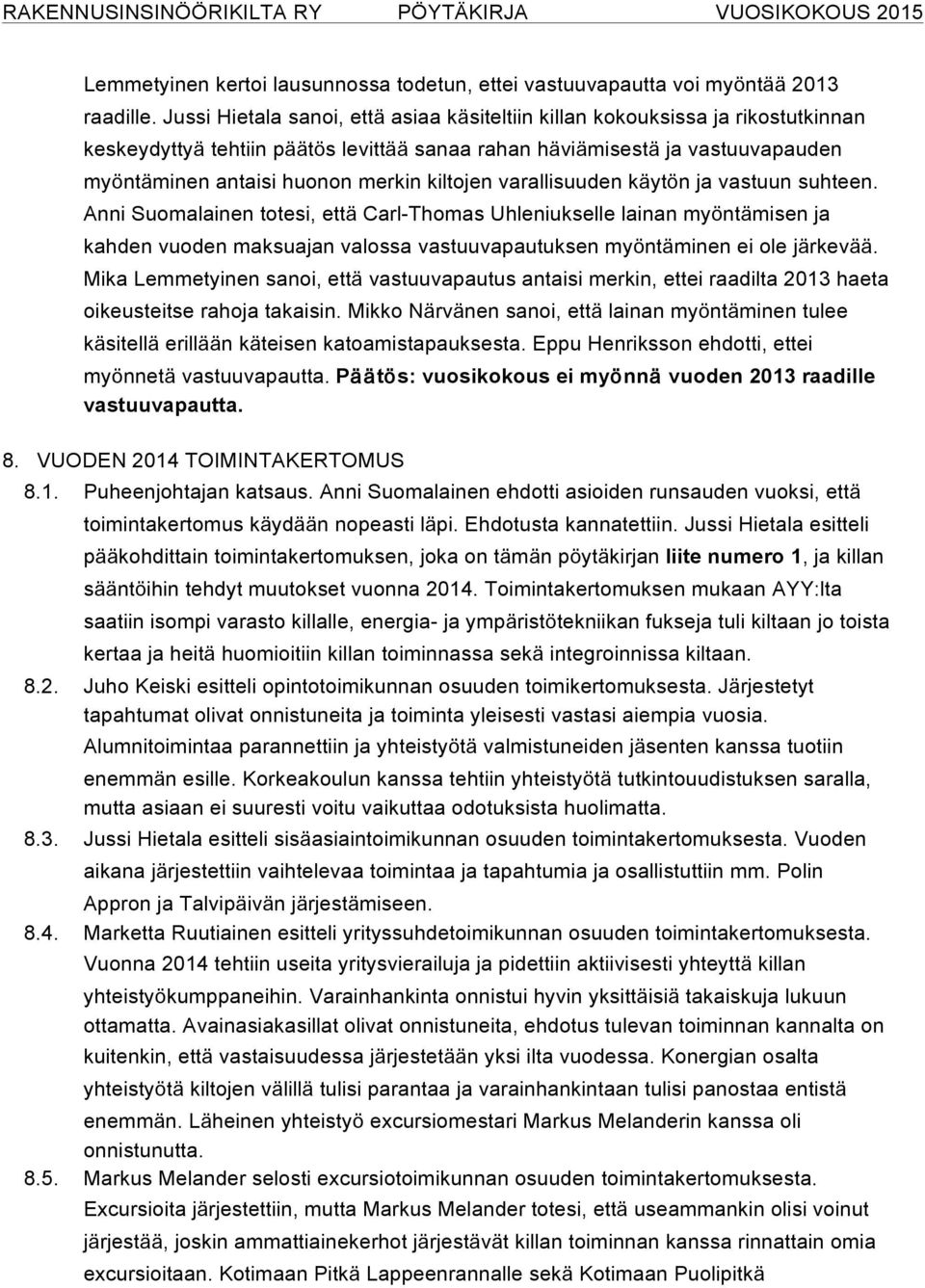 kiltojen varallisuuden käytön ja vastuun suhteen.
