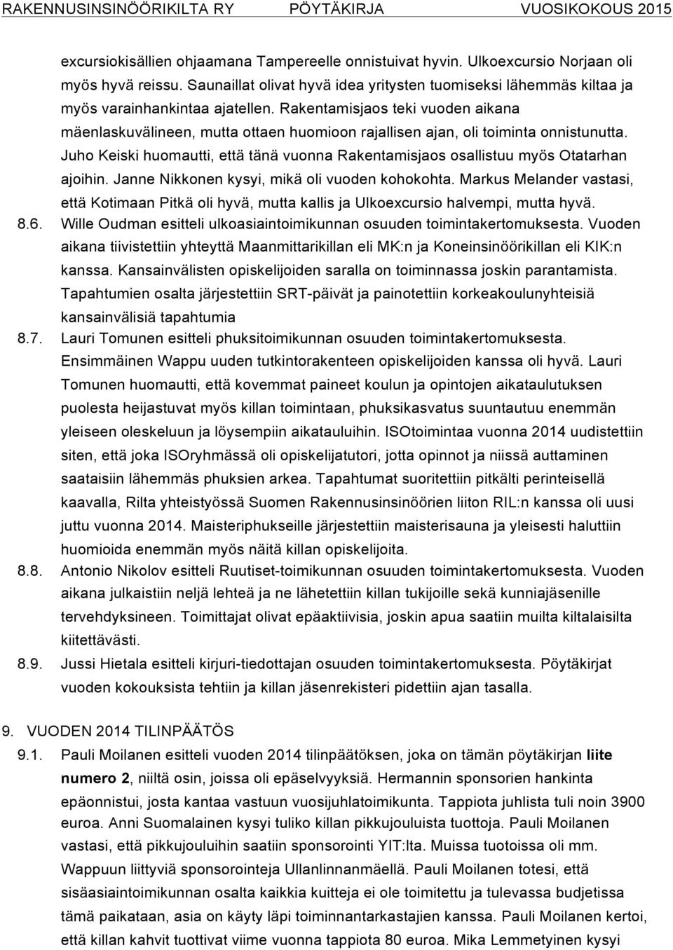 Rakentamisjaos teki vuoden aikana mäenlaskuvälineen, mutta ottaen huomioon rajallisen ajan, oli toiminta onnistunutta.
