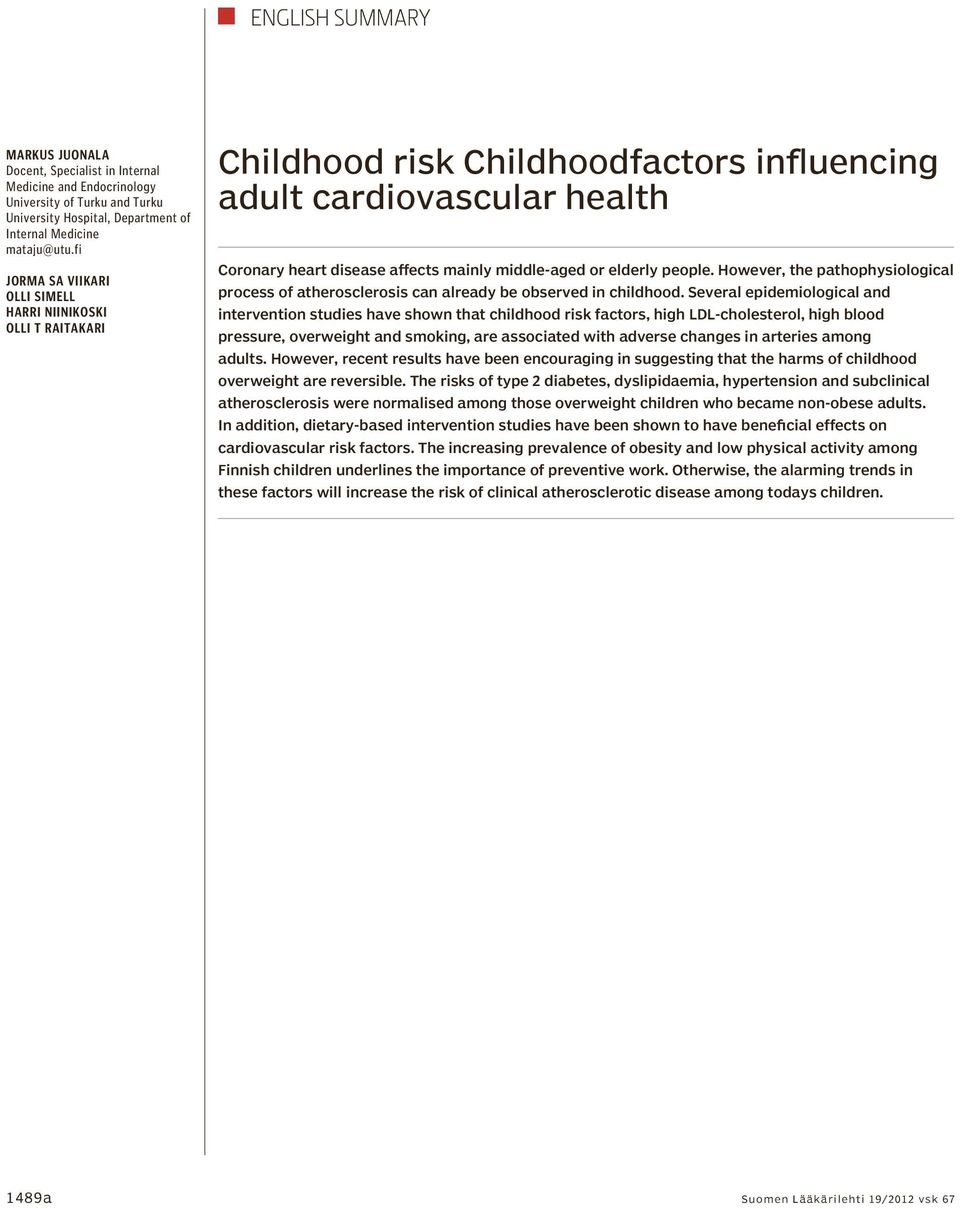 people. However, the pathophysiological process of atherosclerosis can already be observed in childhood.