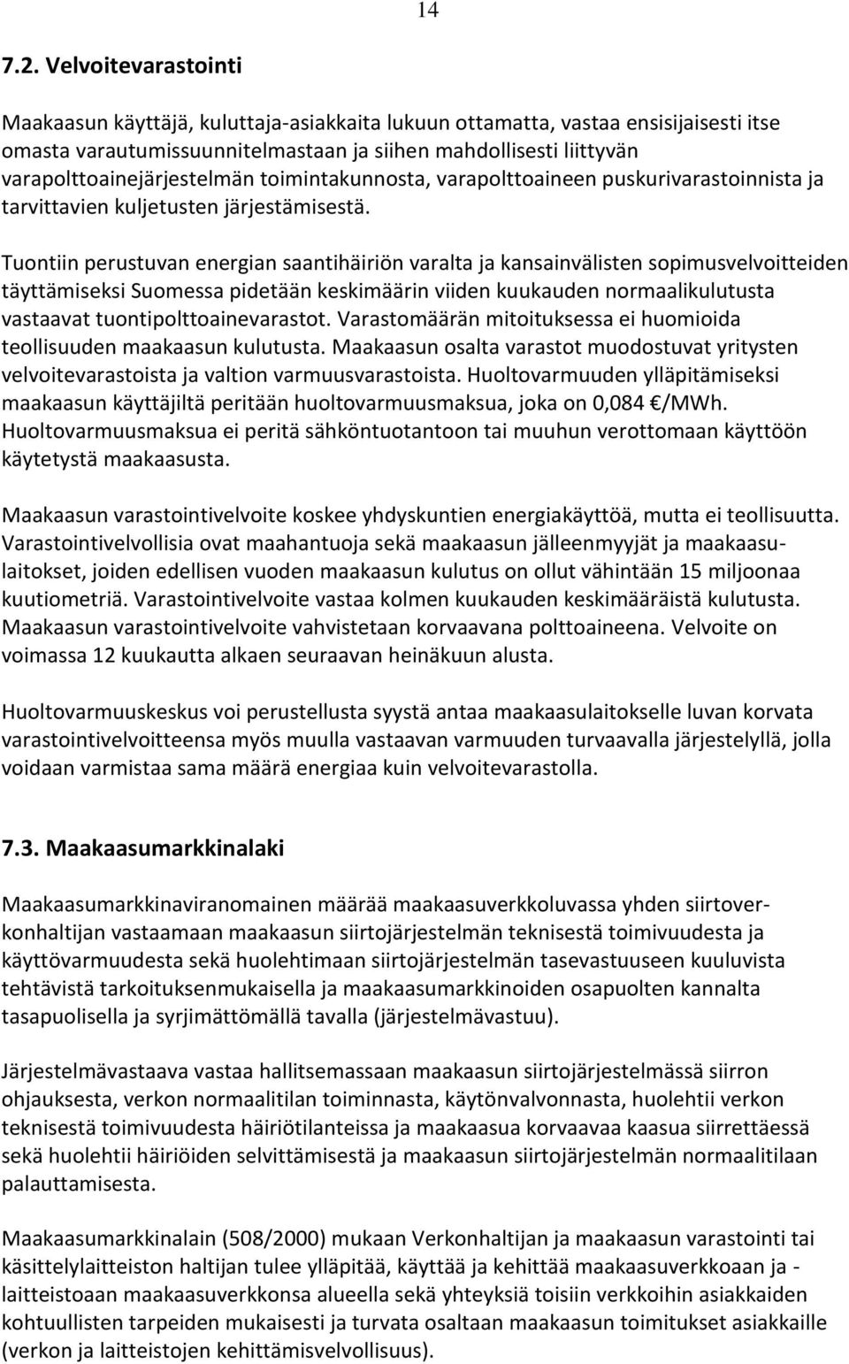 varapolttoainejärjestelmän toimintakunnosta, varapolttoaineen puskurivarastoinnista ja tarvittavien kuljetusten järjestämisestä.