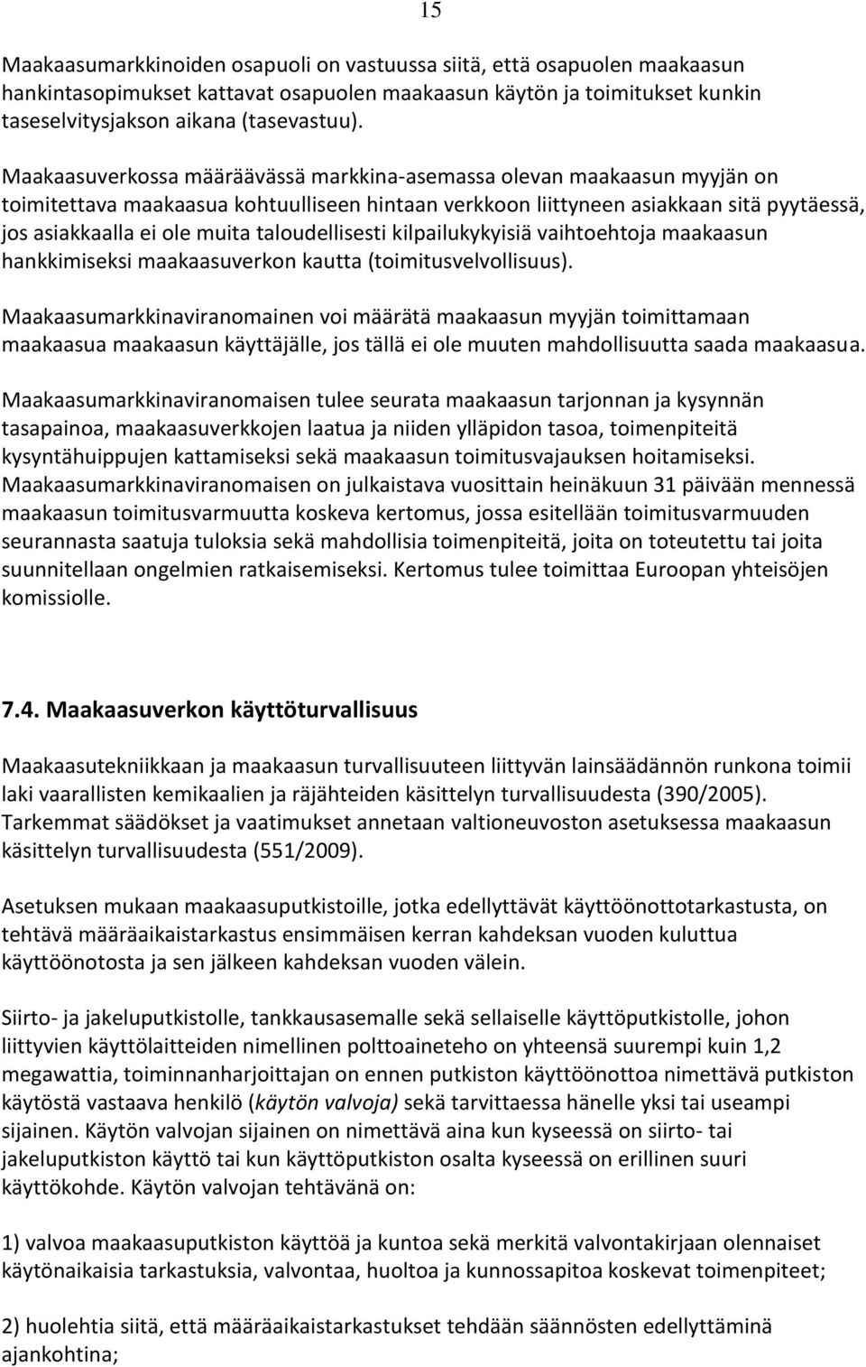 taloudellisesti kilpailukykyisiä vaihtoehtoja maakaasun hankkimiseksi maakaasuverkon kautta (toimitusvelvollisuus).