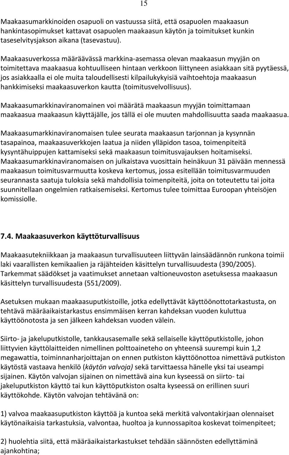 taloudellisesti kilpailukykyisiä vaihtoehtoja maakaasun hankkimiseksi maakaasuverkon kautta (toimitusvelvollisuus).