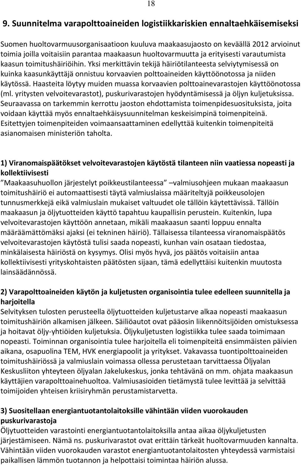 Yksi merkittävin tekijä häiriötilanteesta selviytymisessä on kuinka kaasunkäyttäjä onnistuu korvaavien polttoaineiden käyttöönotossa ja niiden käytössä.