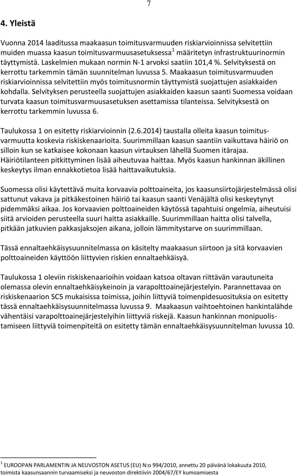 Maakaasun toimitusvarmuuden riskiarvioinnissa selvitettiin myös toimitusnormin täyttymistä suojattujen asiakkaiden kohdalla.