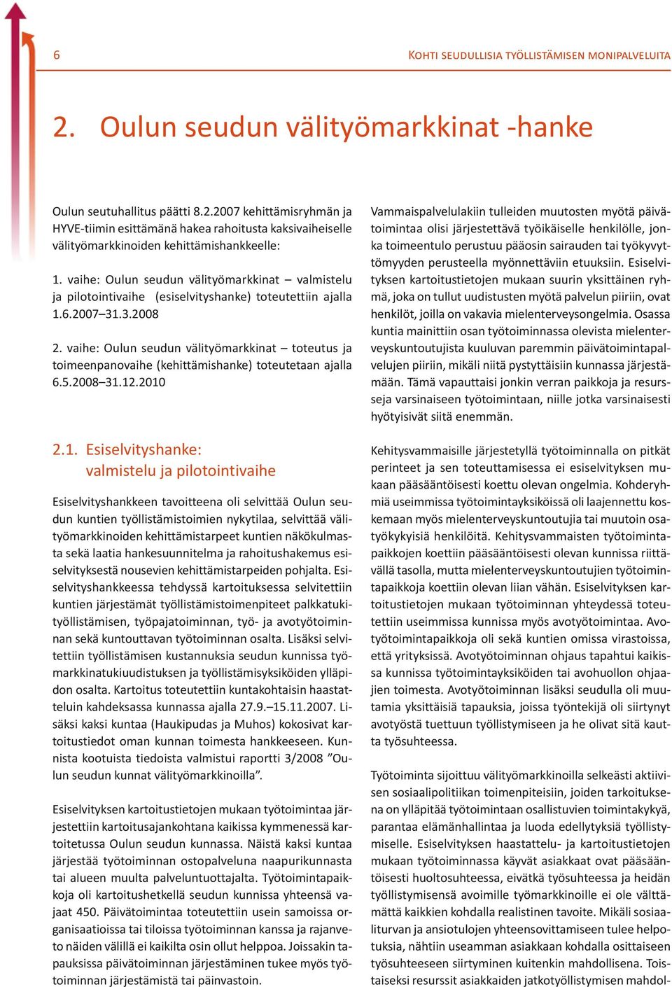 vaihe: Oulun seudun välityömarkkinat toteutus ja toimeenpanovaihe (kehittämishanke) toteutetaan ajalla 6.5.2008 31.