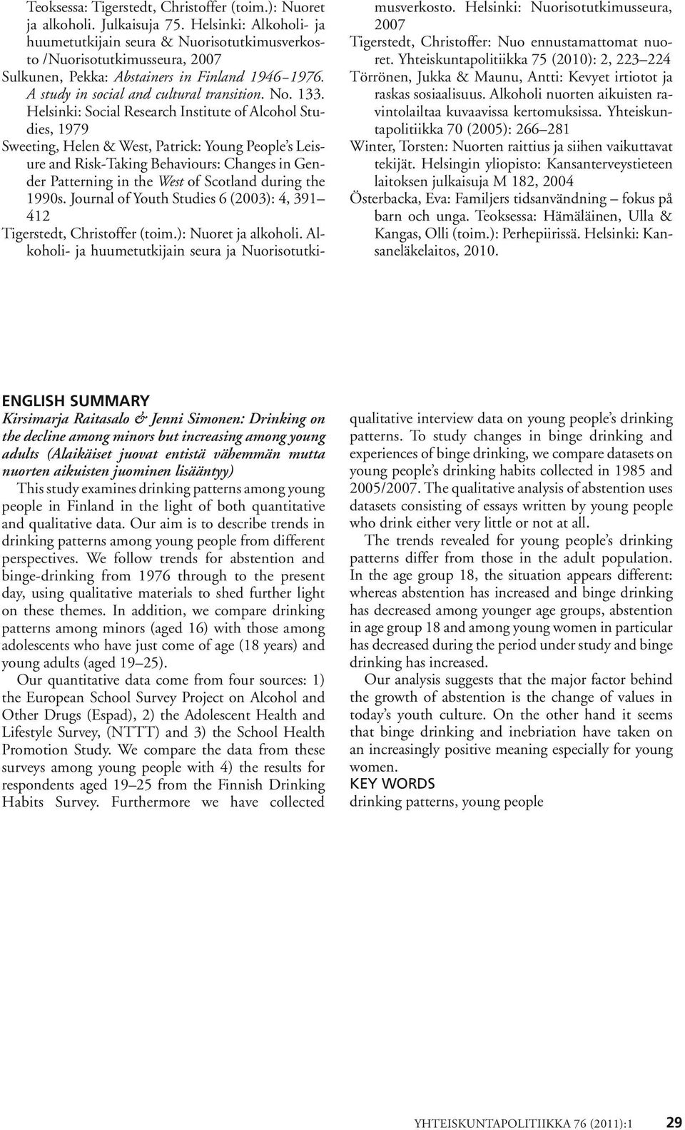 Helsinki: Social Research Institute of Alcohol Studies, 1979 Sweeting, Helen & West, Patrick: Young People s Leisure and Risk-Taking Behaviours: Changes in Gender Patterning in the West of Scotland