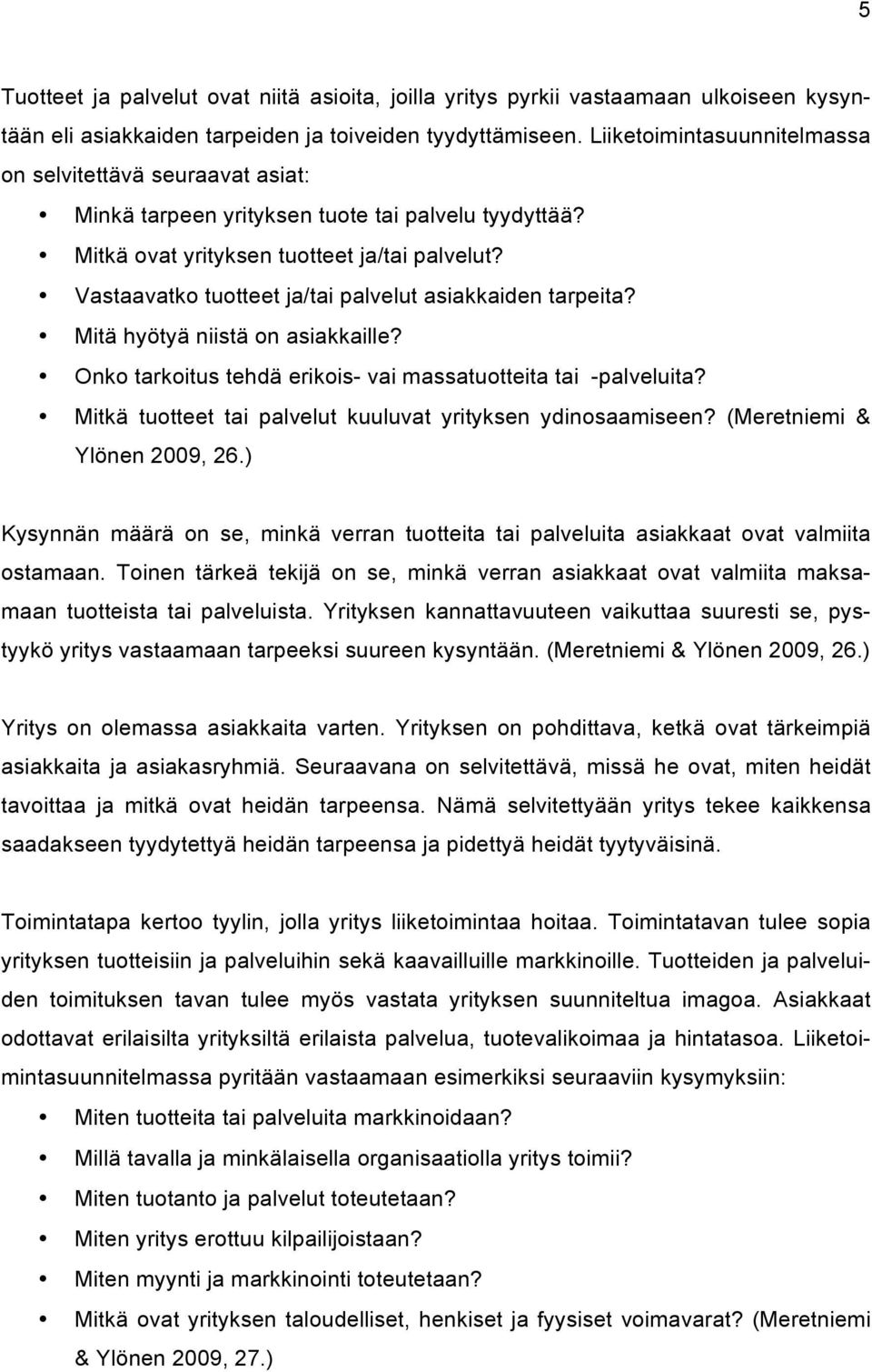 Vastaavatko tuotteet ja/tai palvelut asiakkaiden tarpeita? Mitä hyötyä niistä on asiakkaille? Onko tarkoitus tehdä erikois- vai massatuotteita tai -palveluita?