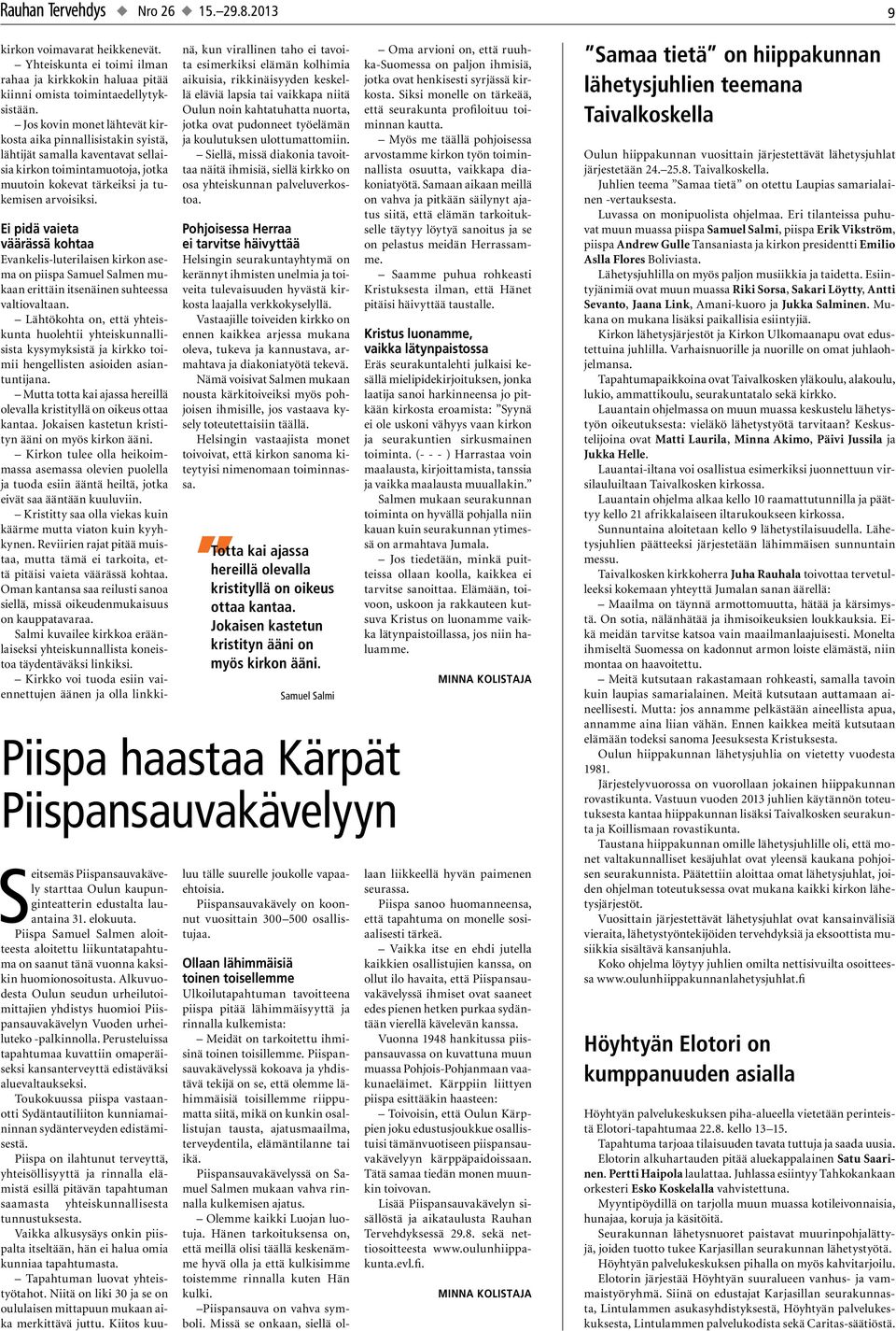 2013 Piispa haastaa Kärpät Piispansauvakävelyyn Ei pidä vaieta väärässä kohtaa Evankelis-luterilaisen kirkon asema on piispa Samuel Salmen mukaan erittäin itsenäinen suhteessa valtiovaltaan.