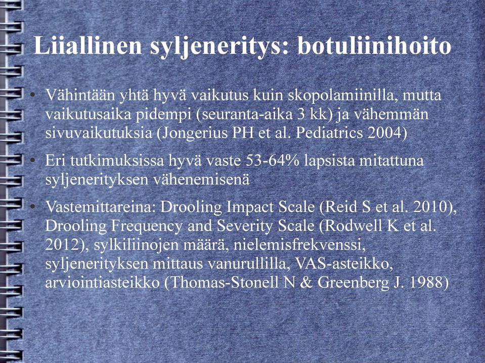 Pediatrics 2004) Eri tutkimuksissa hyvä vaste 53-64% lapsista mitattuna syljenerityksen vähenemisenä Vastemittareina: Drooling Impact Scale